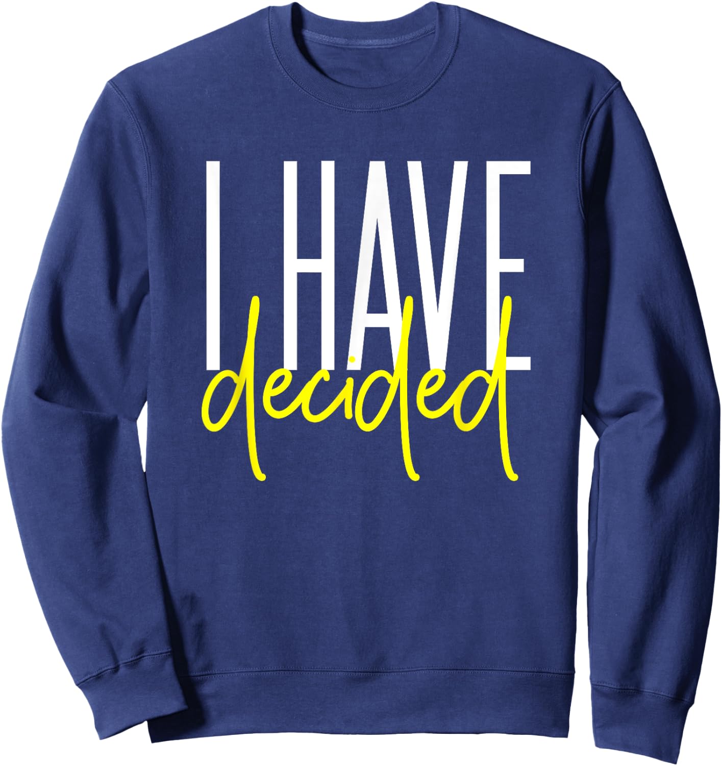 Baptism Shirt for Adults Women Men Boys Girls I Have Decided Sweatshirt - Sweatshirt | Navy