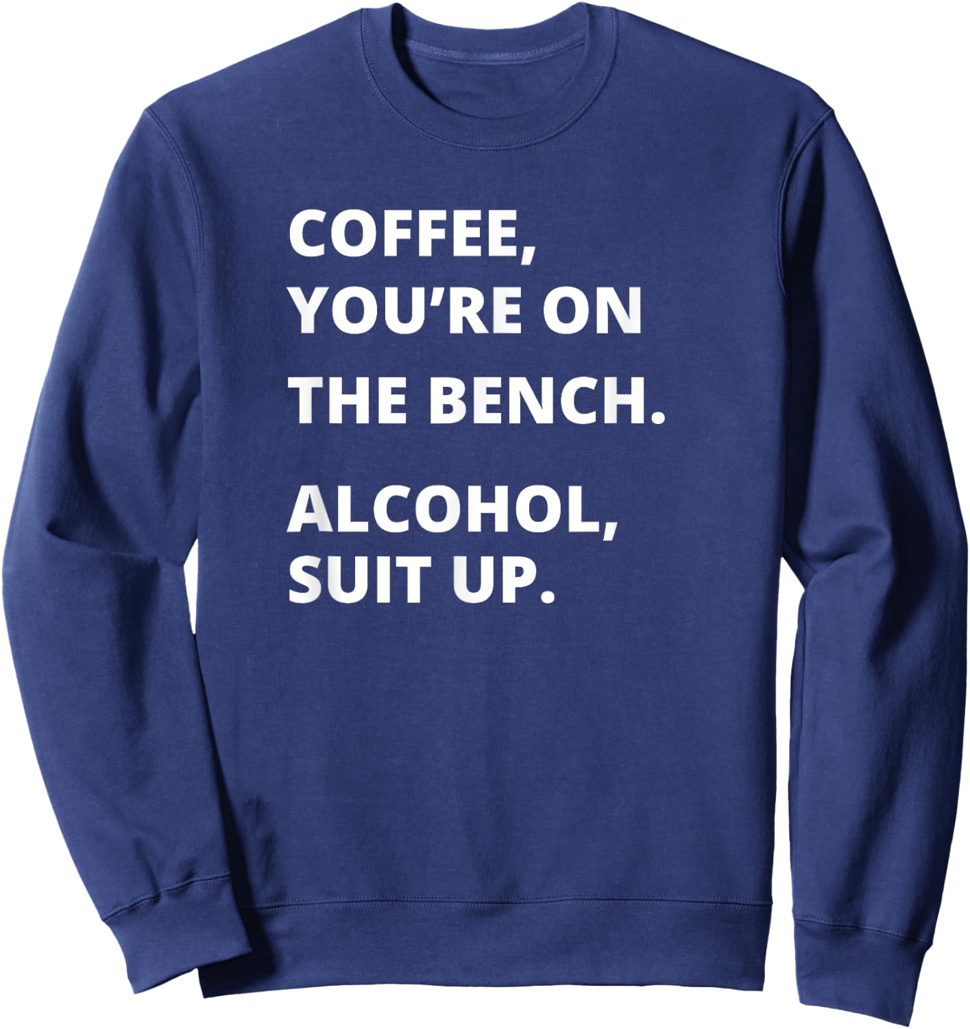 Coffee Your on the Bench Alcohol Suit Up Sweatshirt - Sweatshirt | Navy