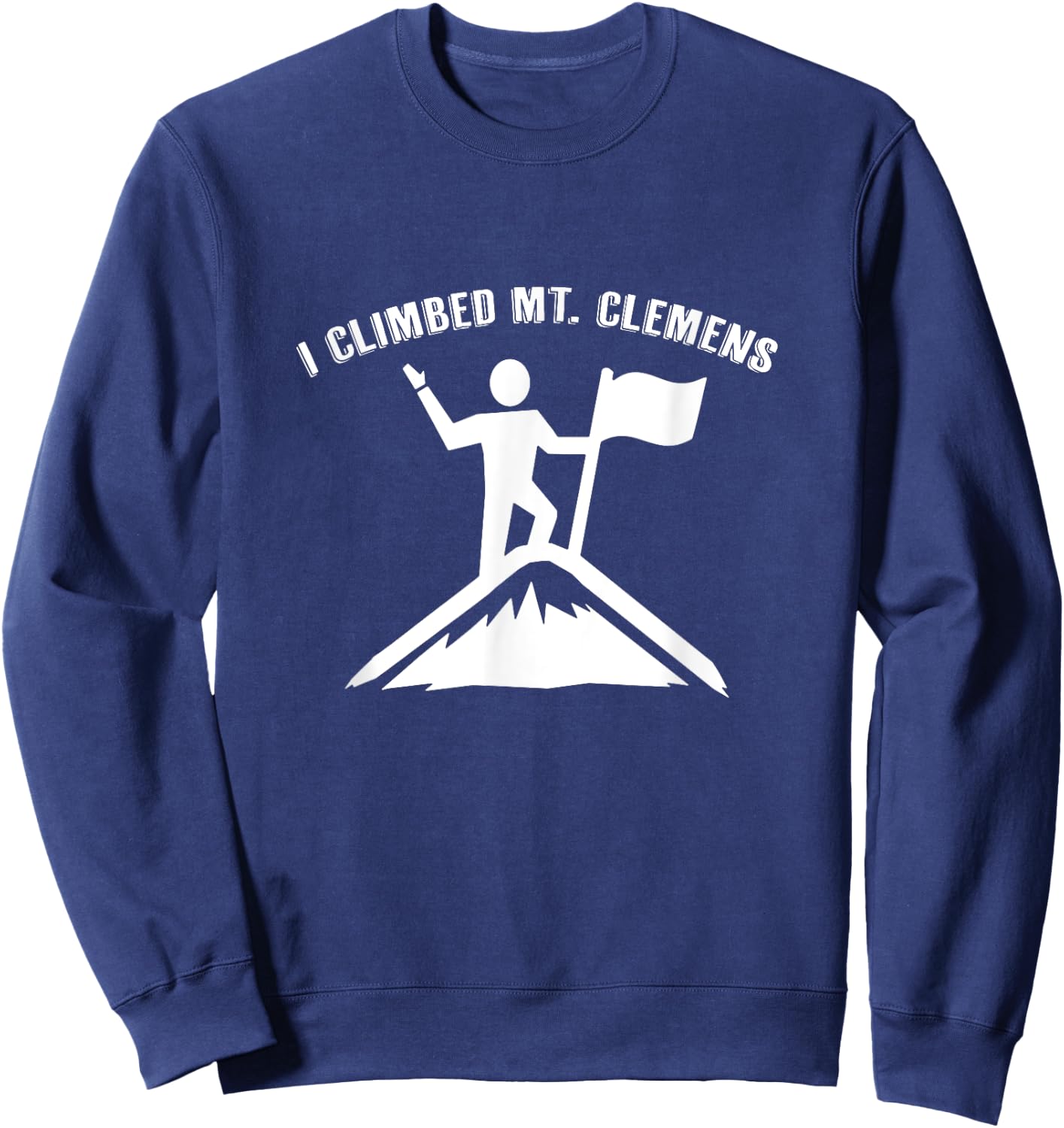 I Climbed Mt. Clemens (Michigan) Sweatshirt - Sweatshirt | Navy