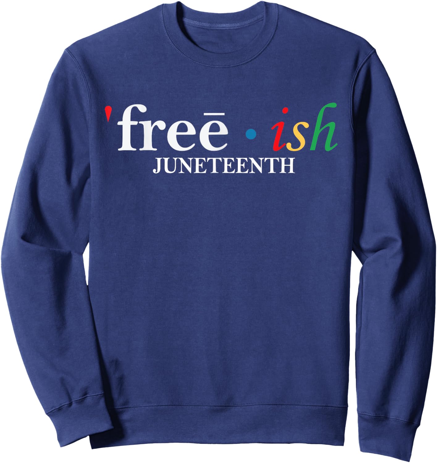 JUNETEENTH Freeish Since 1865 Melanin Ancestor Black History Sweatshirt - Sweatshirt | Navy