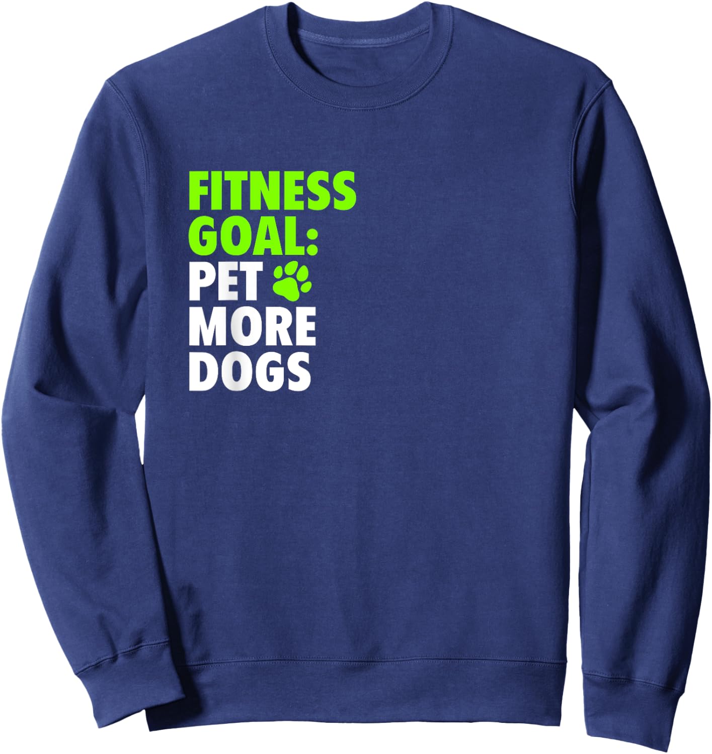 Fitness Goal: Pet More Dogs - Funny Cute Dog Lover Sweatshirt - Sweatshirt | Navy
