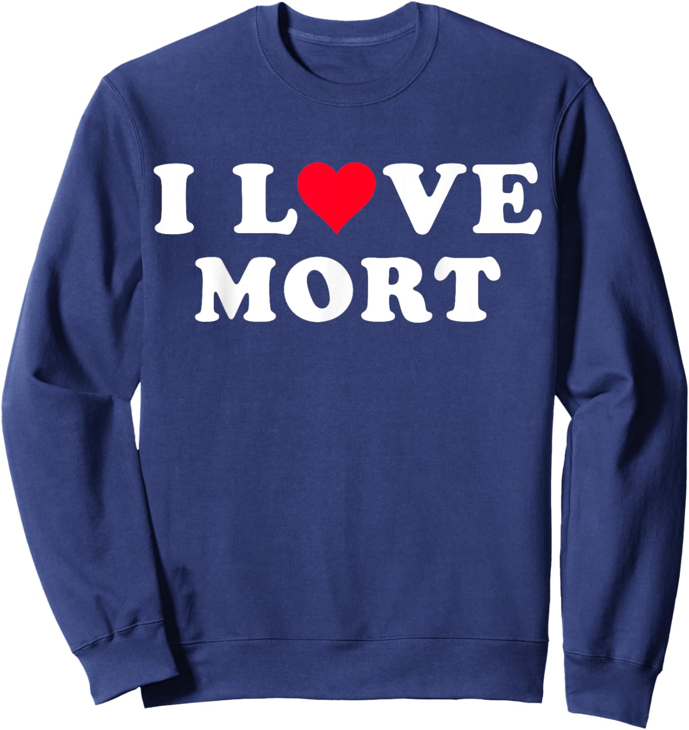 I Love Mort Matching Girlfriend & Boyfriend Mort Name Sweatshirt - Sweatshirt | Navy