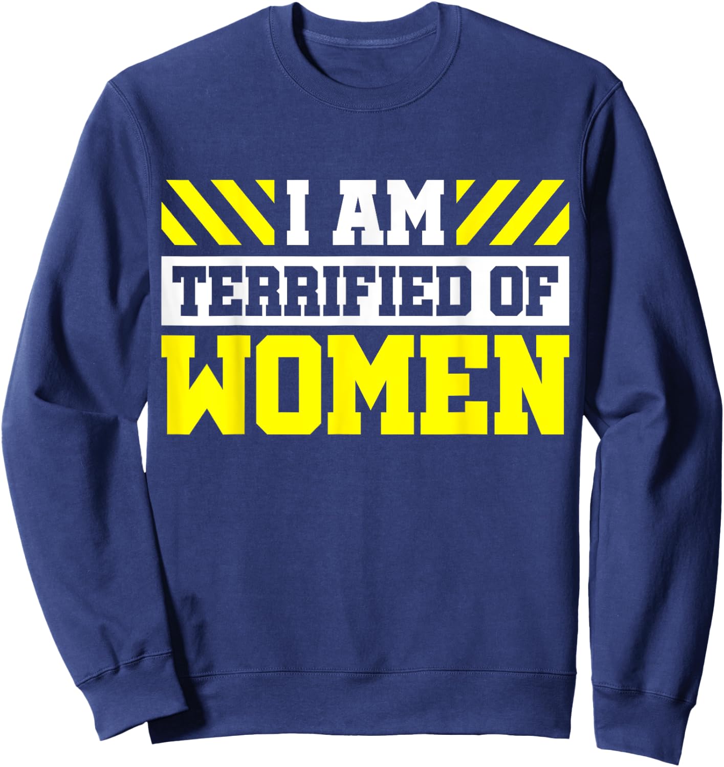 I Am Terrified Of Women Sweatshirt - Sweatshirt | Navy
