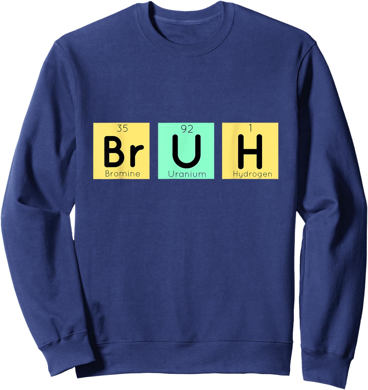 Bruh Funny Chemistry Gift Meme Periodic Table Meme Elements Sweatshirt - Sweatshirt | Navy