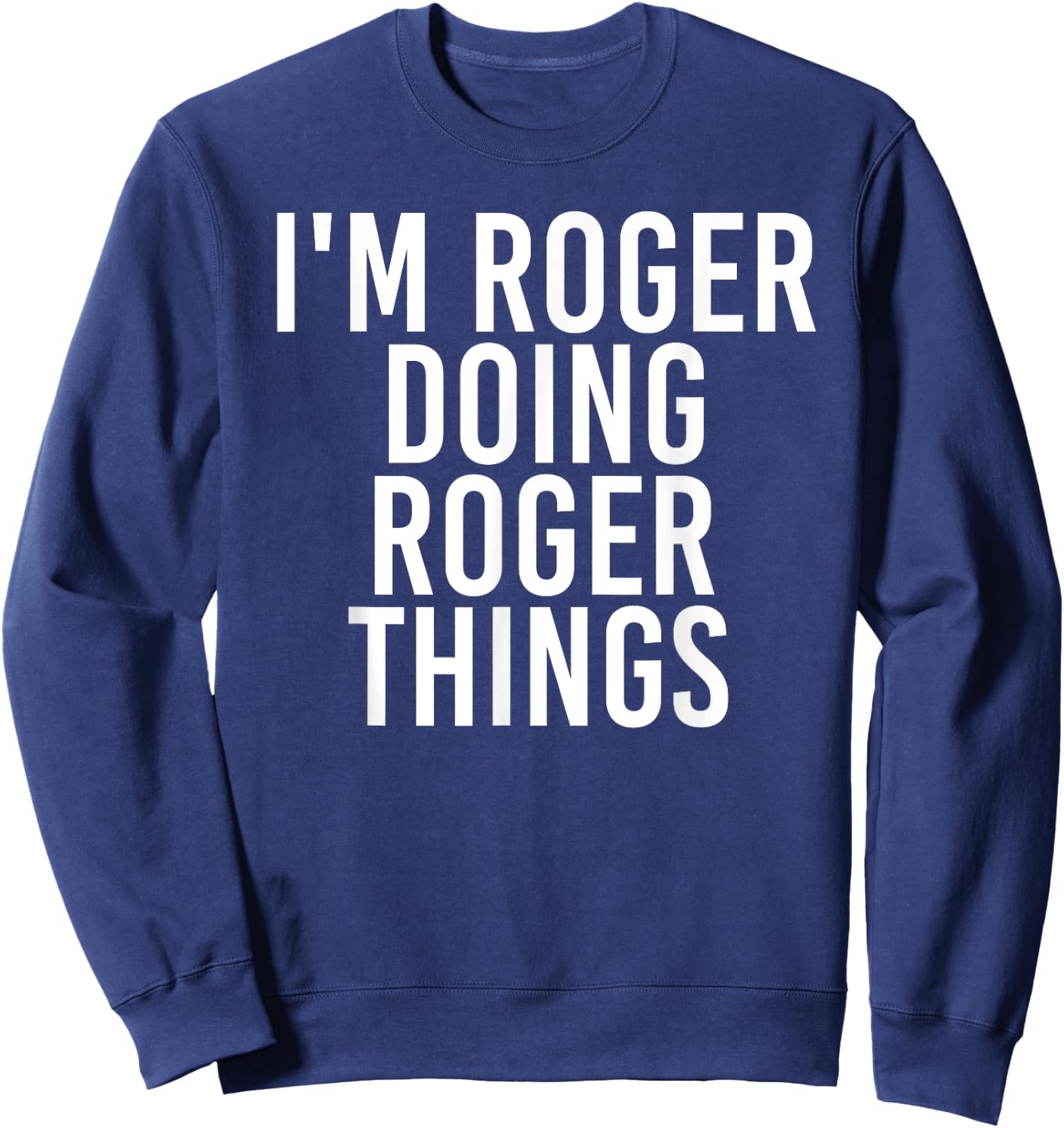 I'M ROGER DOING ROGER THINGS Funny Christmas Gift Sweatshirt - Sweatshirt | Navy