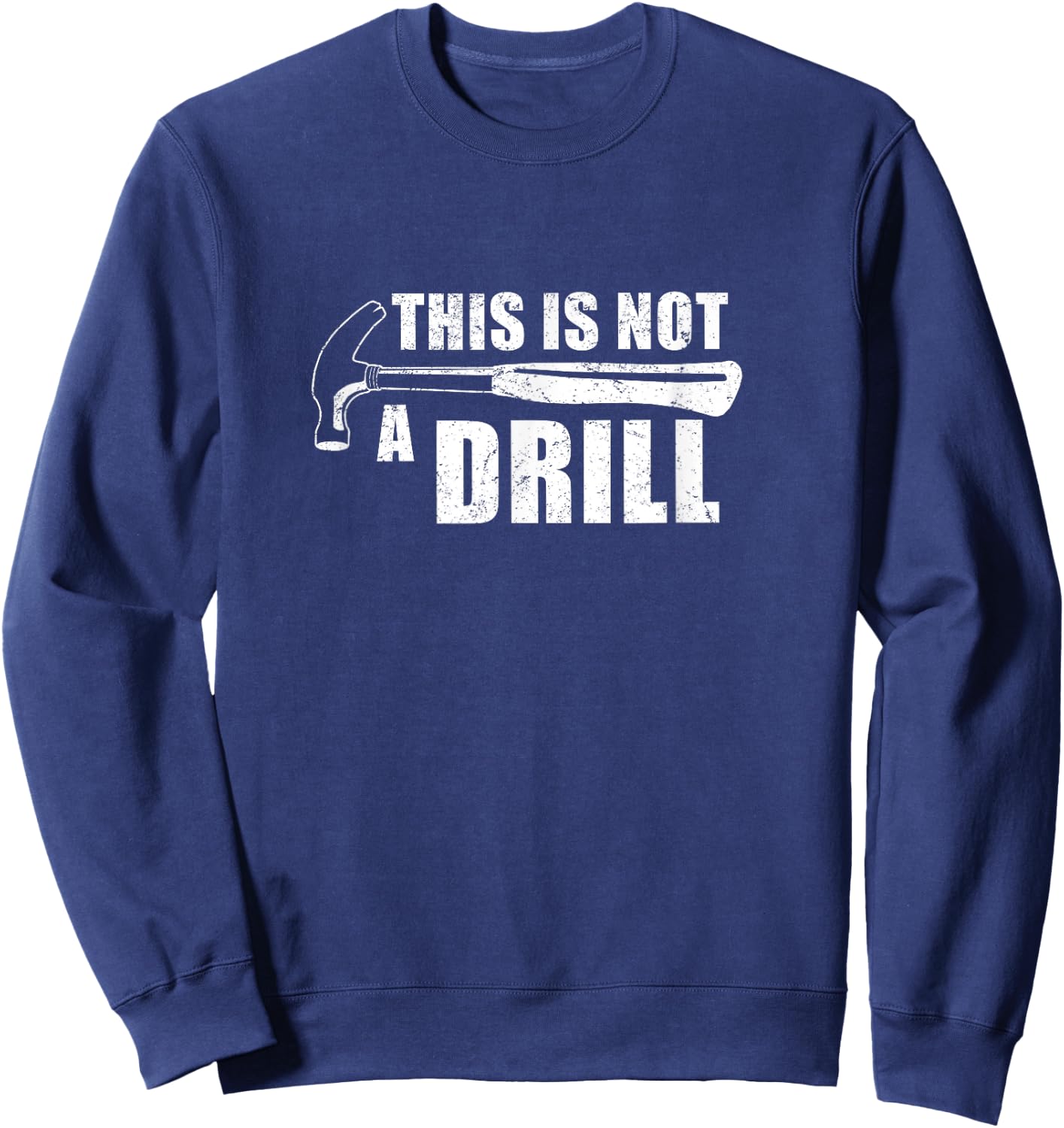 This Is Not A Drill Funny Sweatshirt - Sweatshirt | Navy