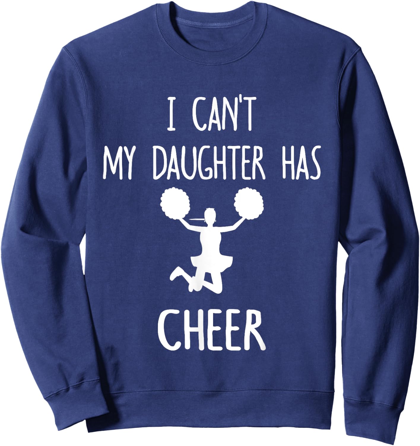 I Can't My Daughter Has Cheer Dad & Mom Sweatshirt - Sweatshirt | Navy