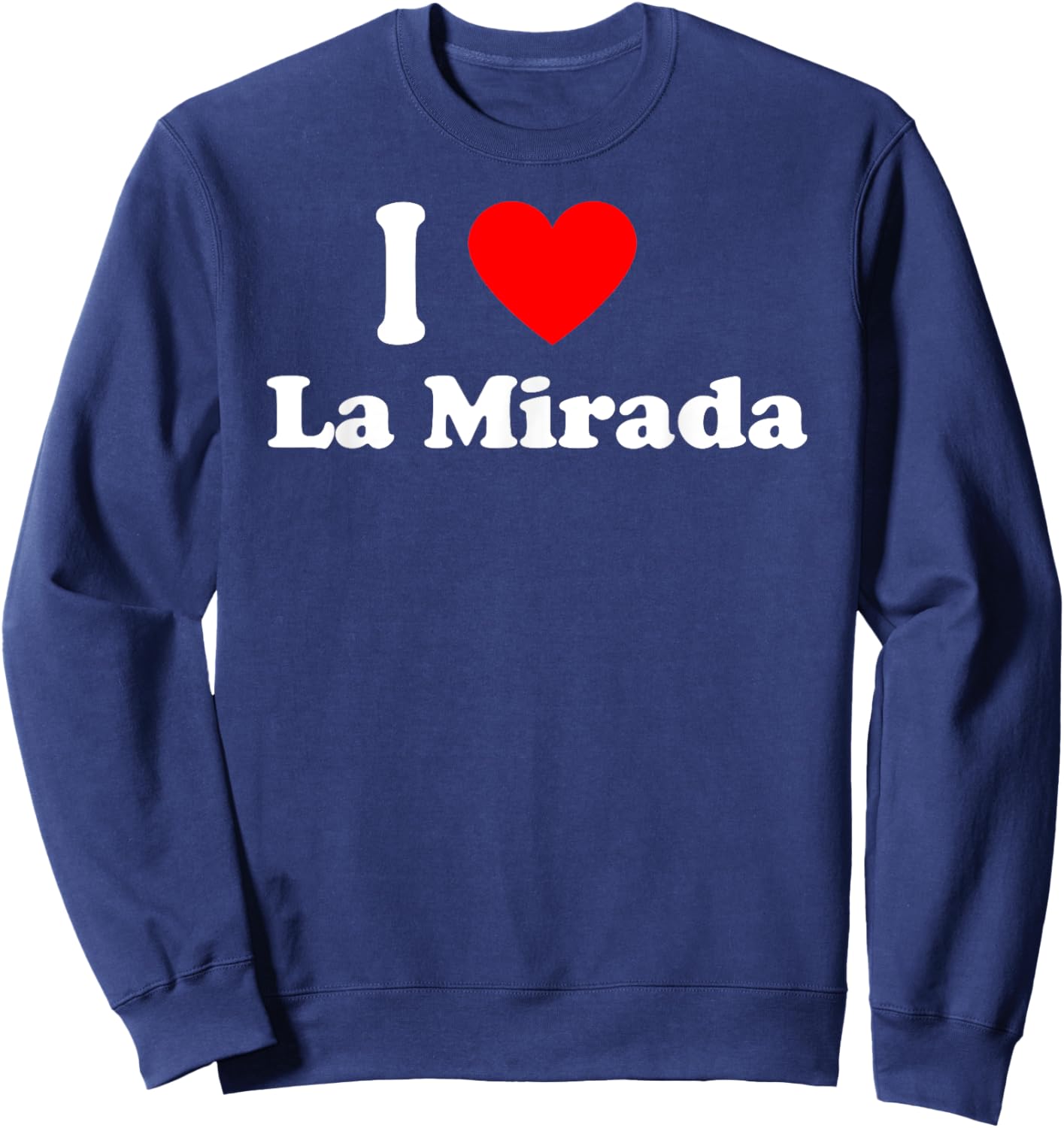 I Love La Mirada City California Hometown Classic Sweatshirt - Sweatshirt | Navy