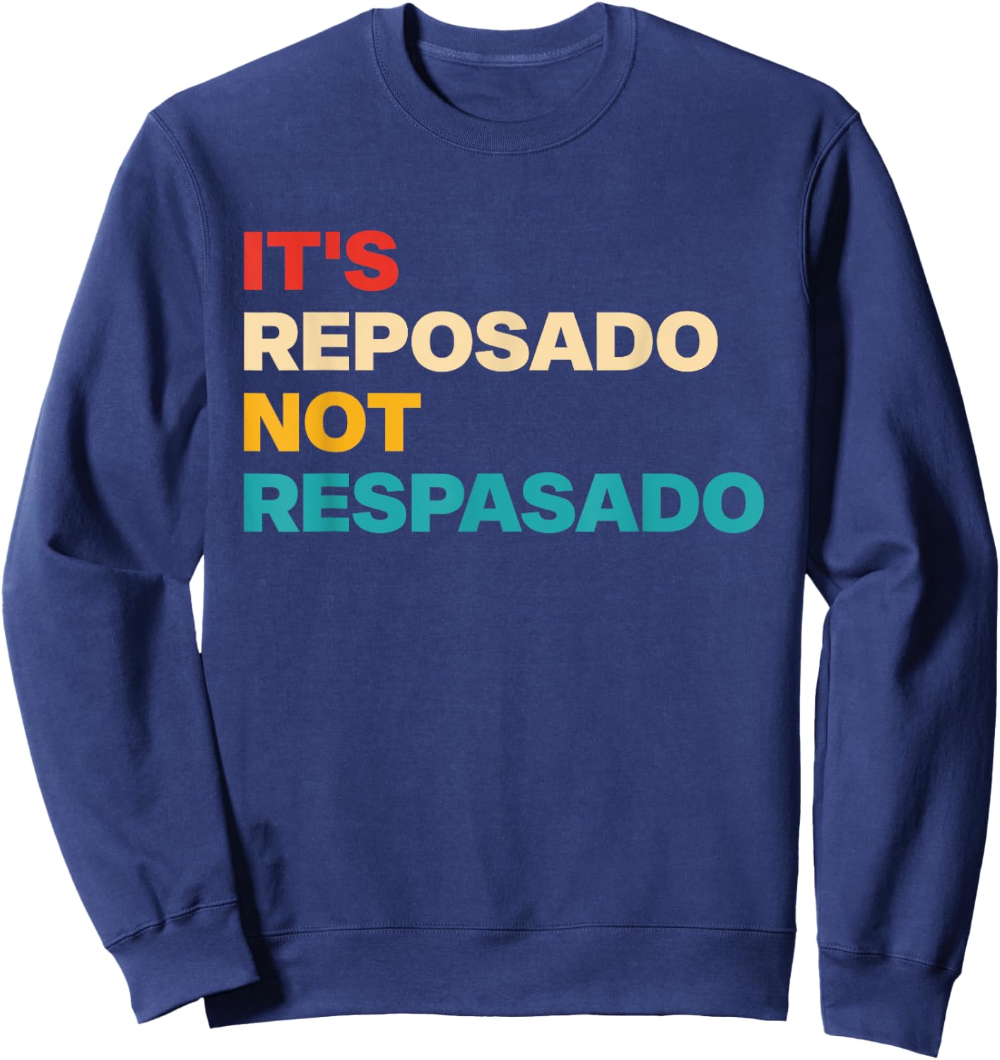 It's Reposado Not Respasado Vintage Apparel Sweatshirt - Sweatshirt | Navy