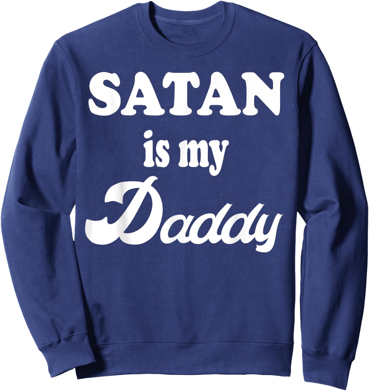 Satan Is My Daddy Gift Sweatshirt - Sweatshirt | Navy