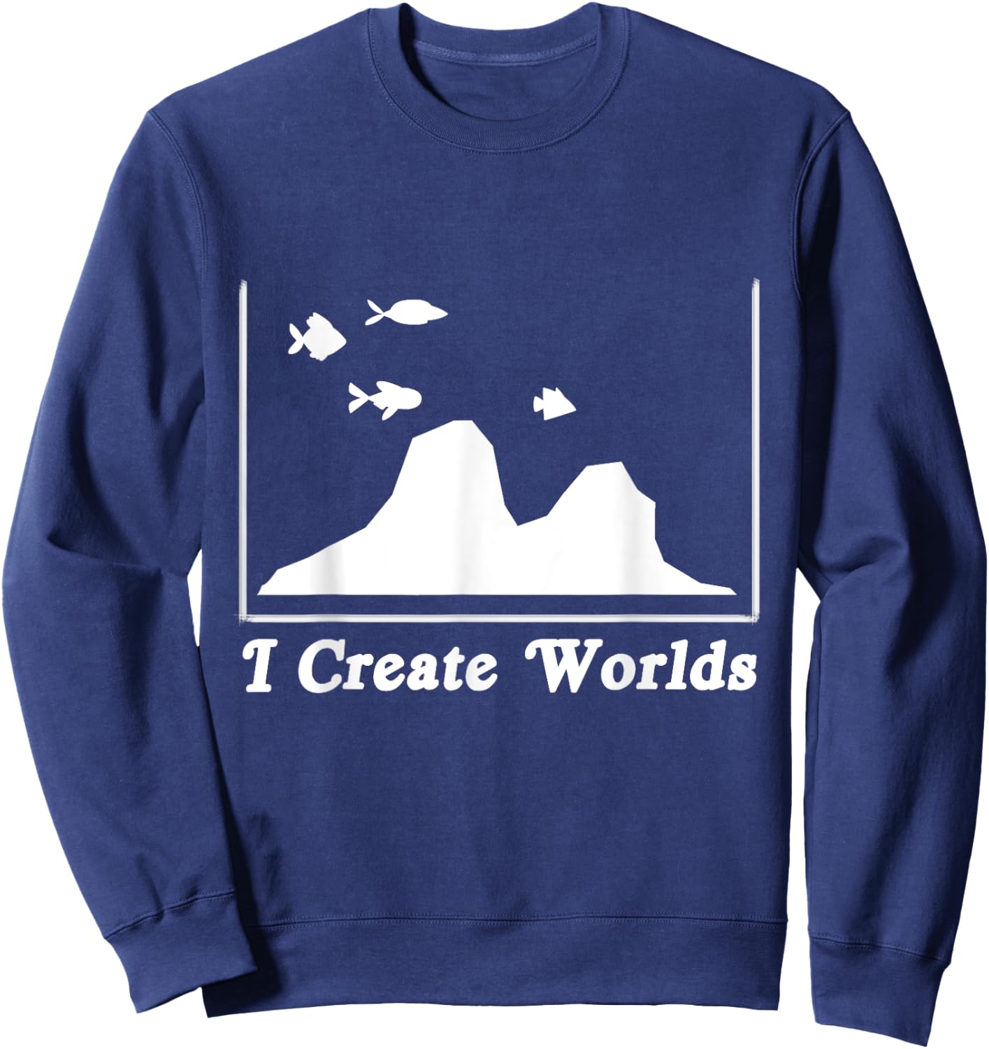 Aquascaping Aquascaper Aquarium Fish Care Creates World Sweatshirt - Sweatshirt | Navy