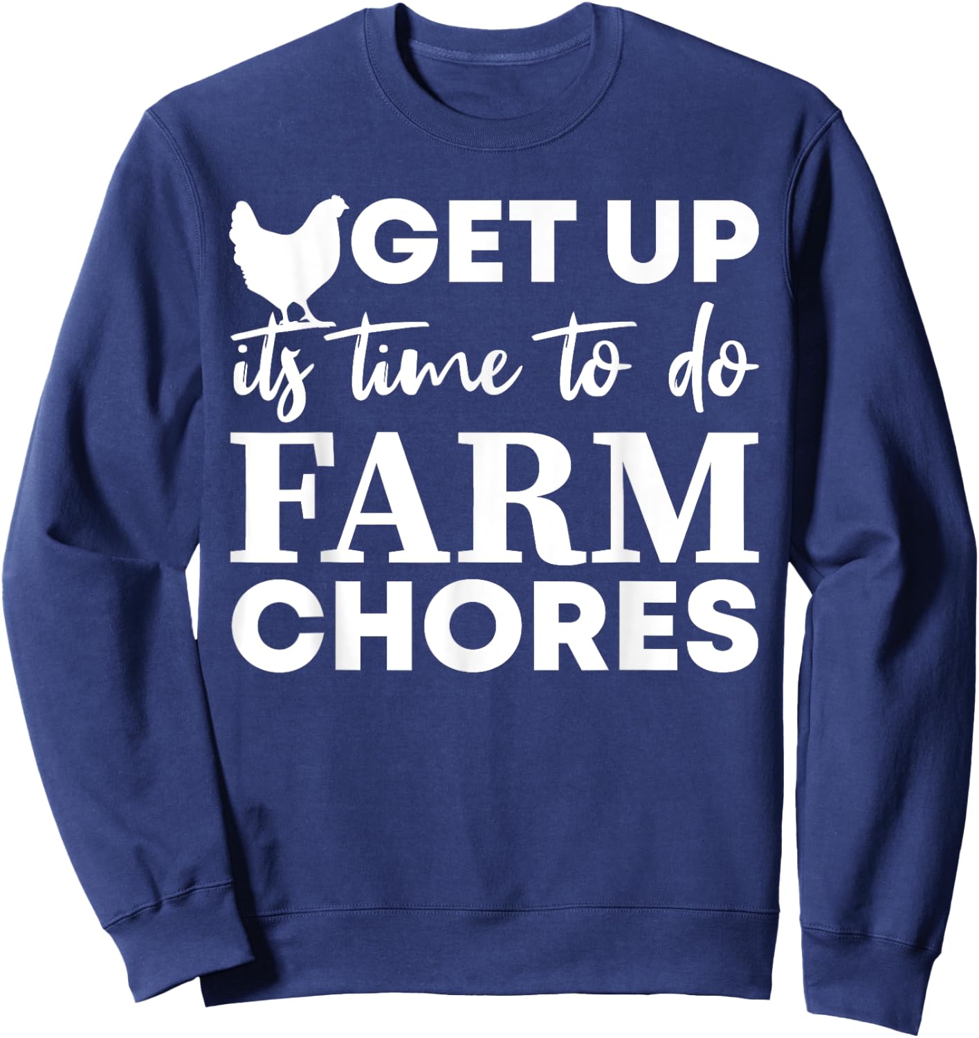 get up it's time to do farm chores Funny Chicken Sweatshirt - Sweatshirt | Navy