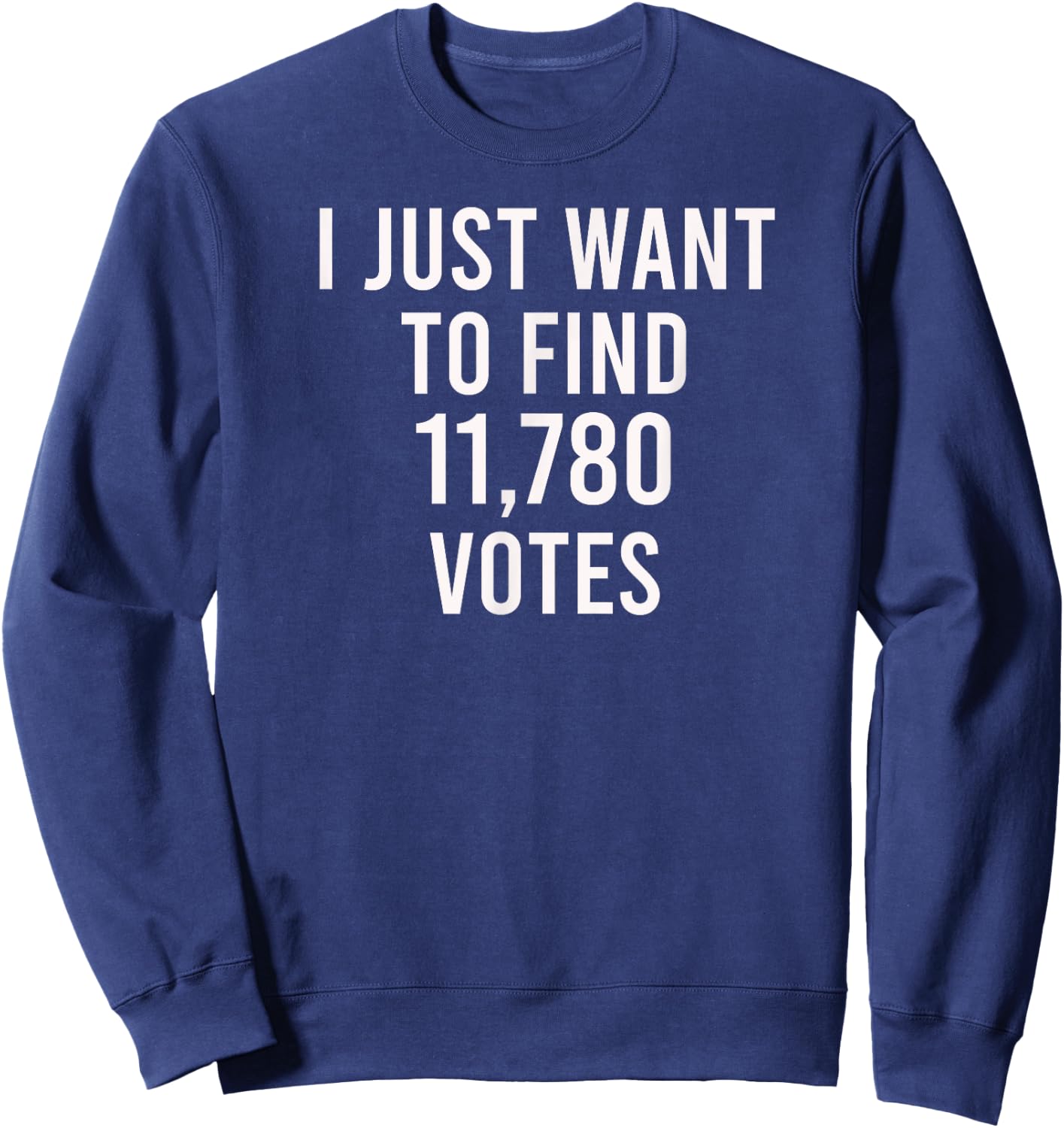 I just want to find 11,780 votes - USA Presidential Vote Sweatshirt - Sweatshirt | Navy