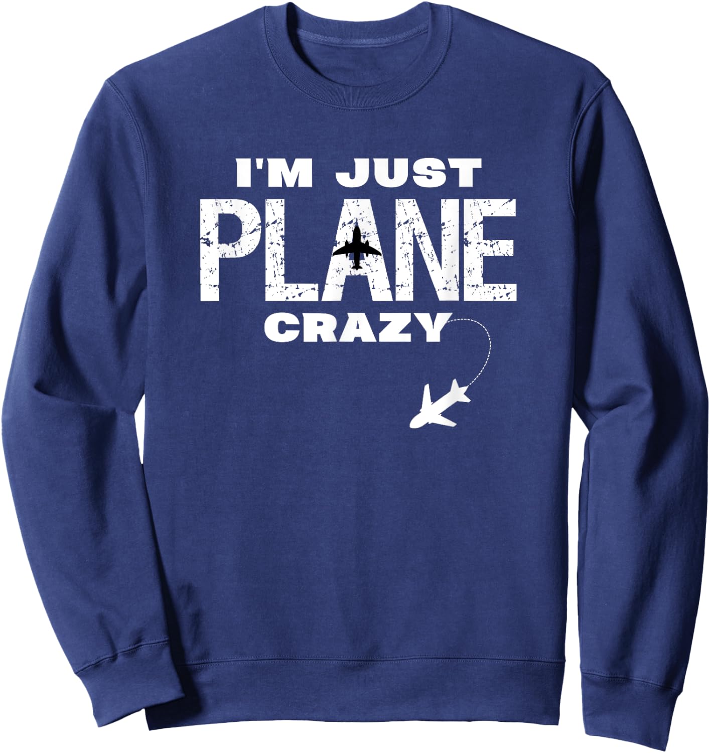 Im Just Plane Crazy Funny Dad Pilot Aviation Flying Gift Sweatshirt - Sweatshirt | Navy