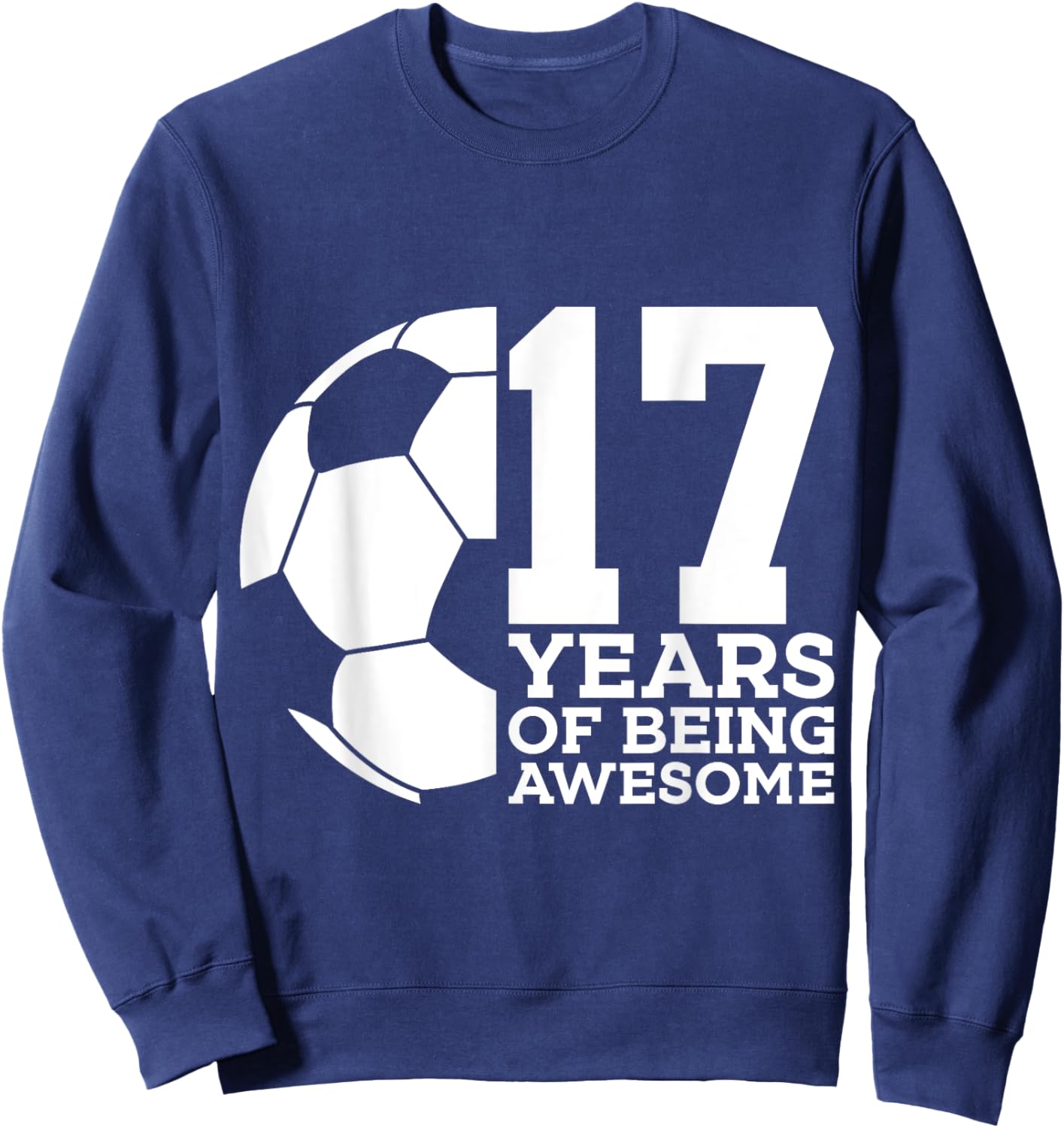 17 Years of Being Awesome Soccer 17th Birthday Sweatshirt - Sweatshirt | Navy