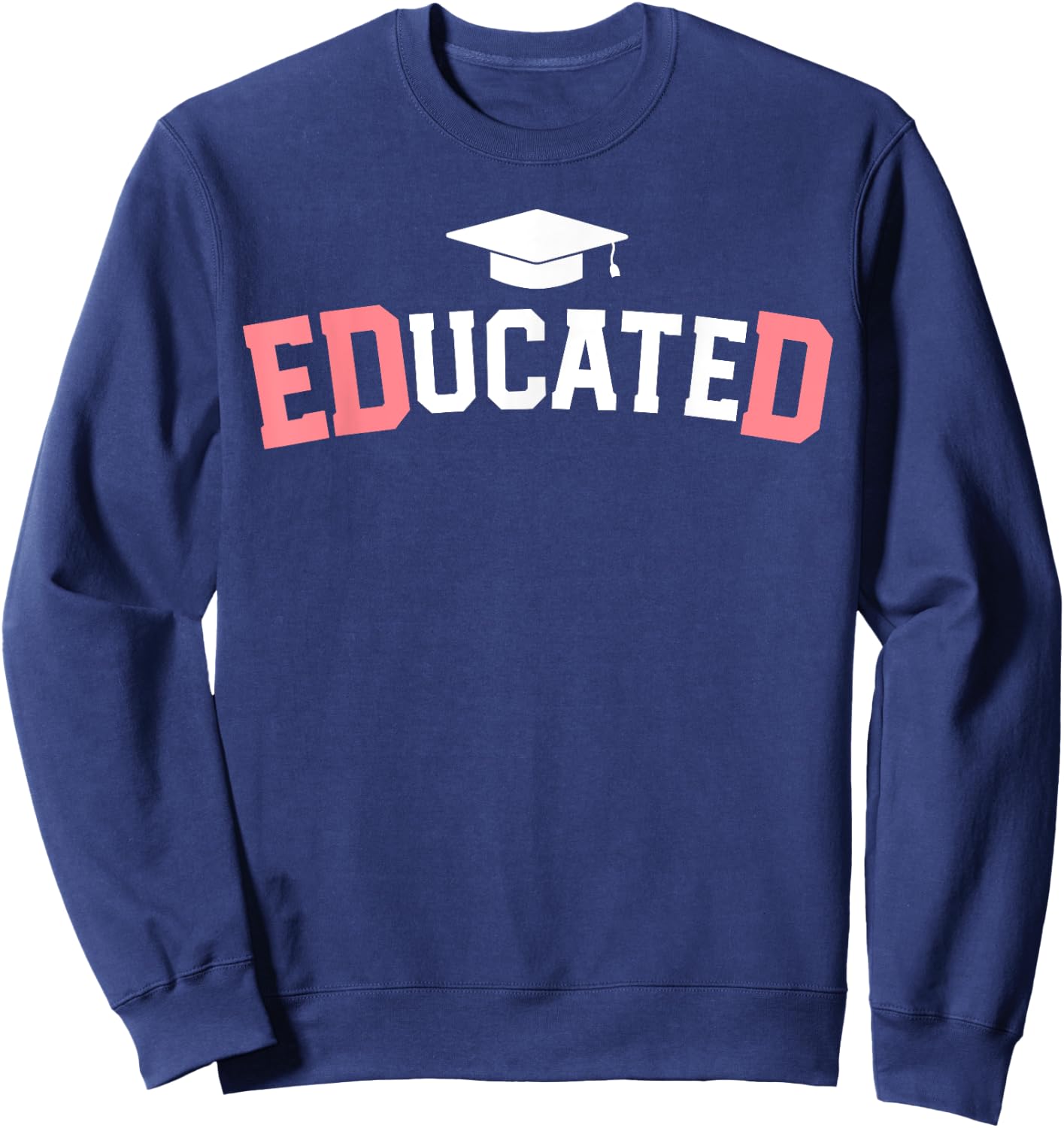 Educated Ed.D Graduate Doctor of Education EdD Graduation Sweatshirt - Sweatshirt | Navy
