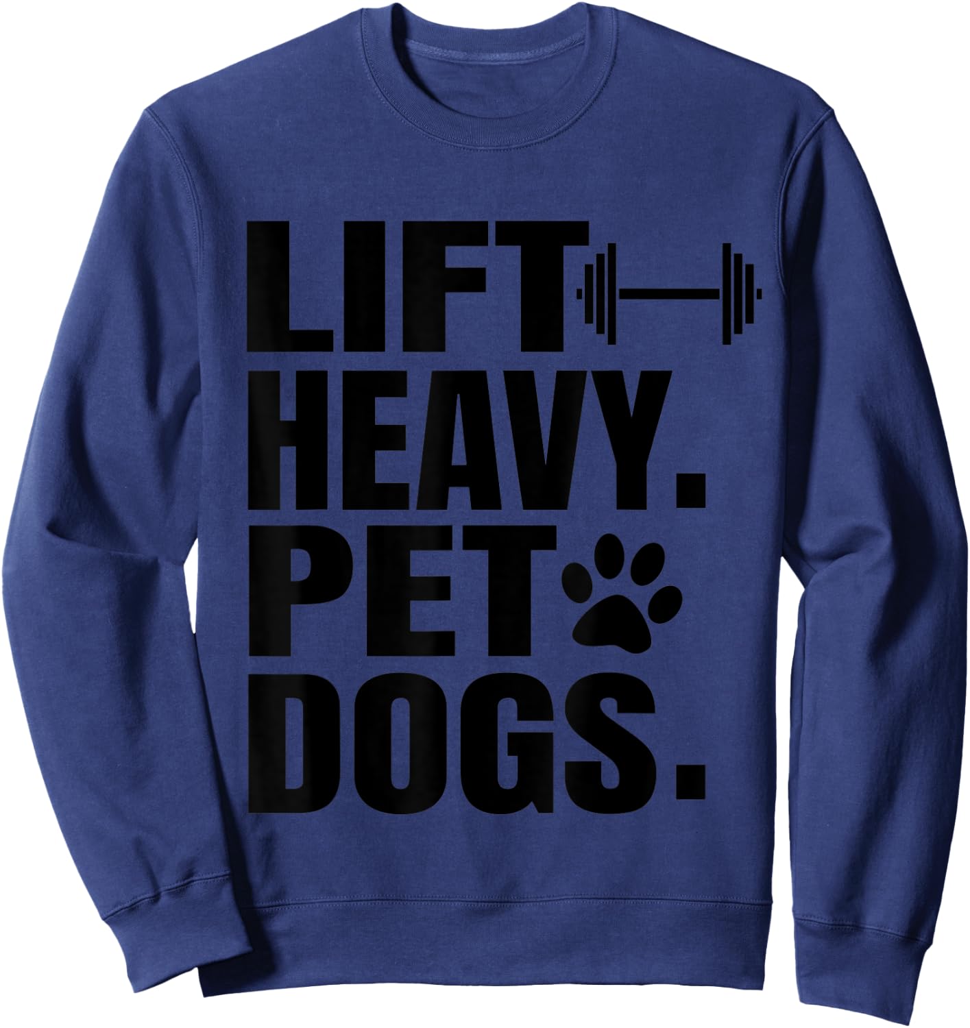 Lift Heavy Pet Dogs Gym for Weightlifters Sweatshirt - Sweatshirt | Navy