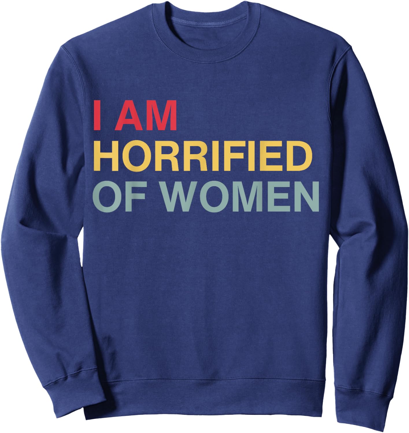 I'm Horrified Of Women Sweatshirt - Sweatshirt | Navy