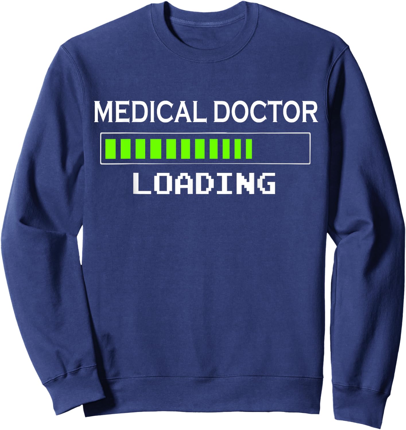 Medical Doctor Loading School Gifts Future Student Sweatshirt - Sweatshirt | Navy