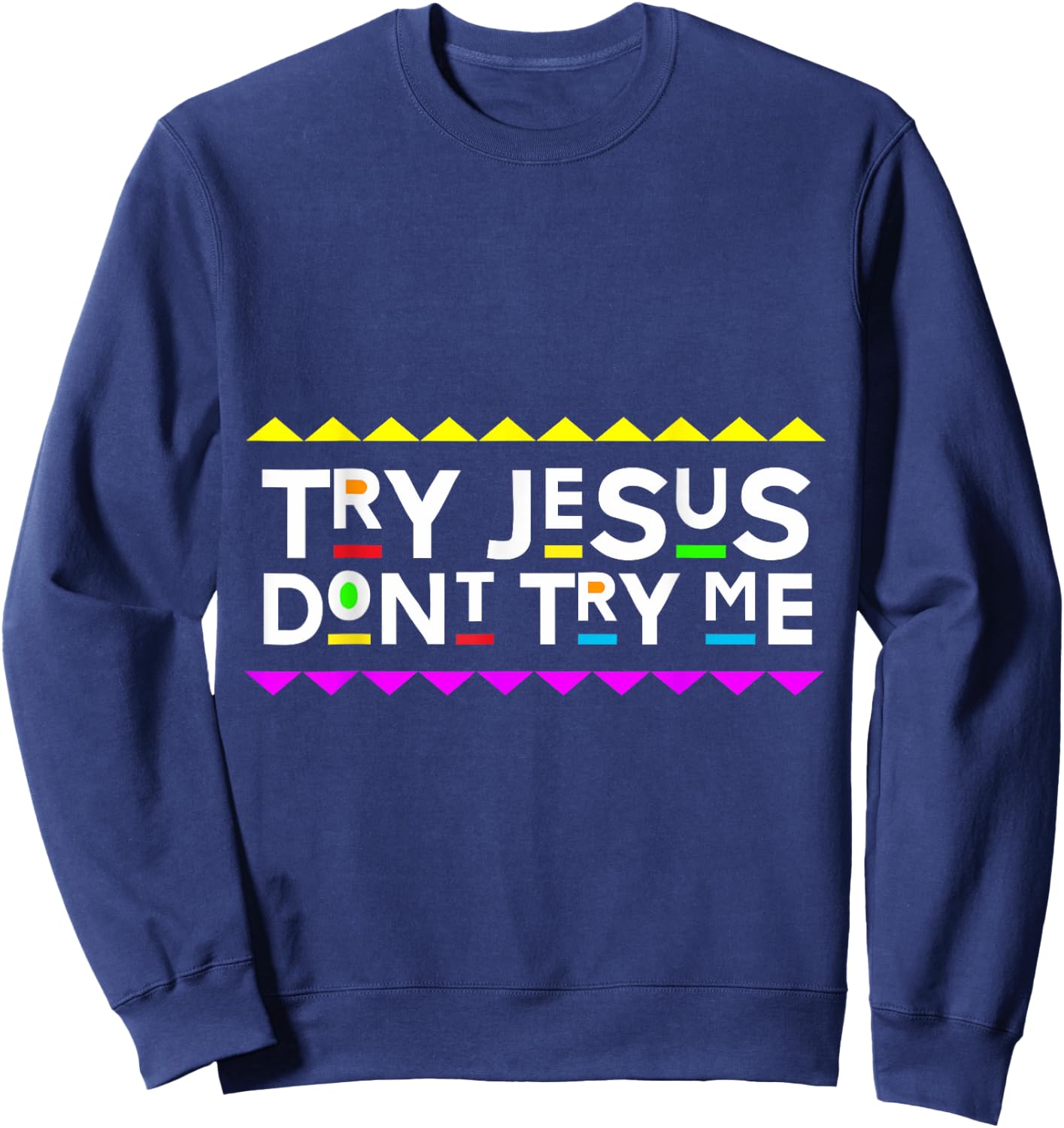 Try Jesus Don't Try Me Retro 90's Style Sweatshirt - Sweatshirt | Navy