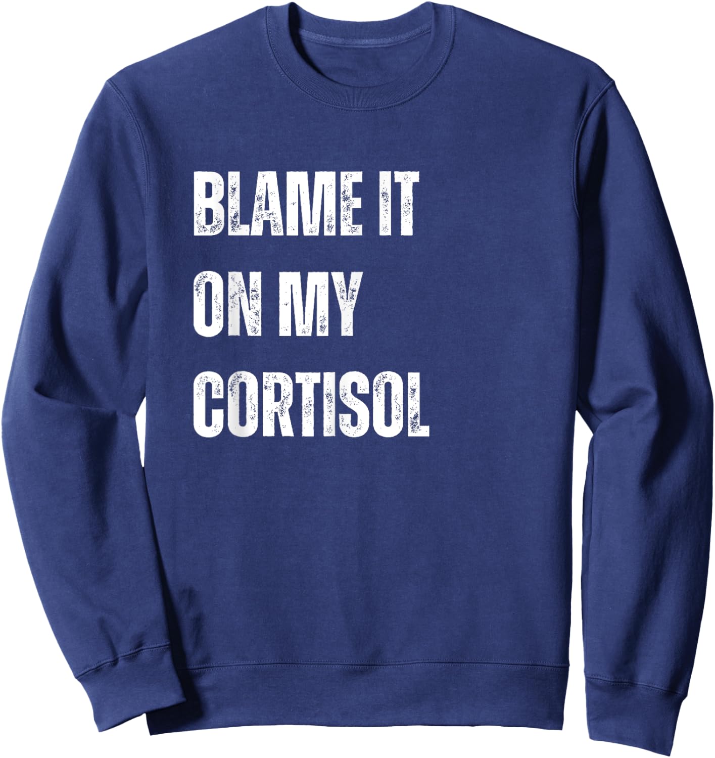 Cortisol level, Adrenal Insufficiency, Stressed Out Sweatshirt - Sweatshirt | Navy