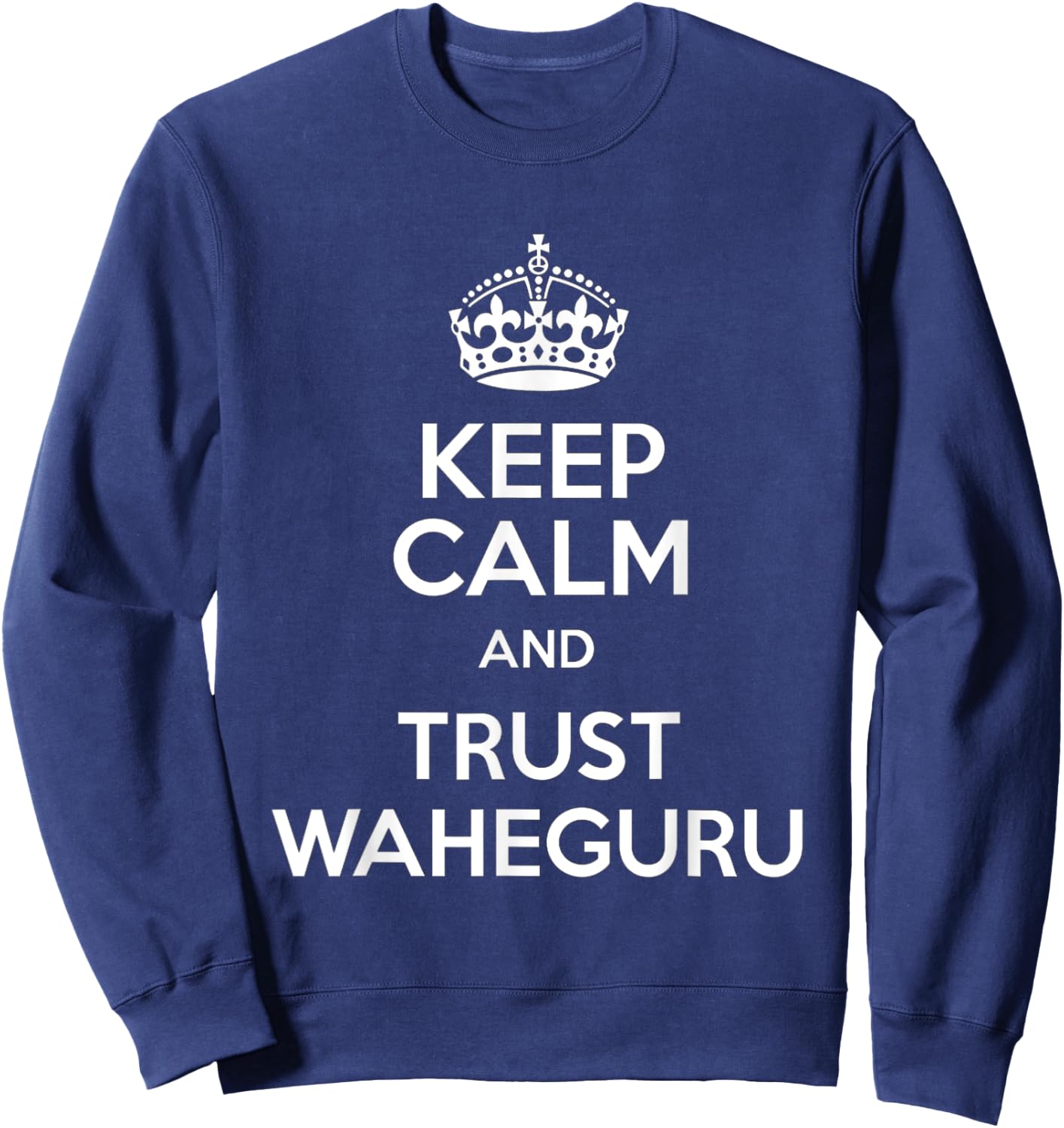Keep Calm & Trust Waheguru Sikh Indian Gifts Punjabi Sweatshirt - Sweatshirt | Navy
