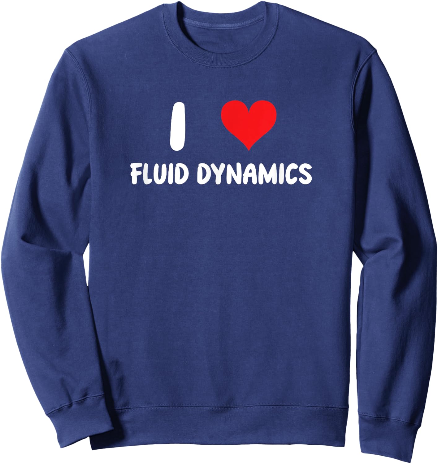 I Love Fluid Dynamics - Heart Physics Chemistry Engineering Sweatshirt - Sweatshirt | Navy
