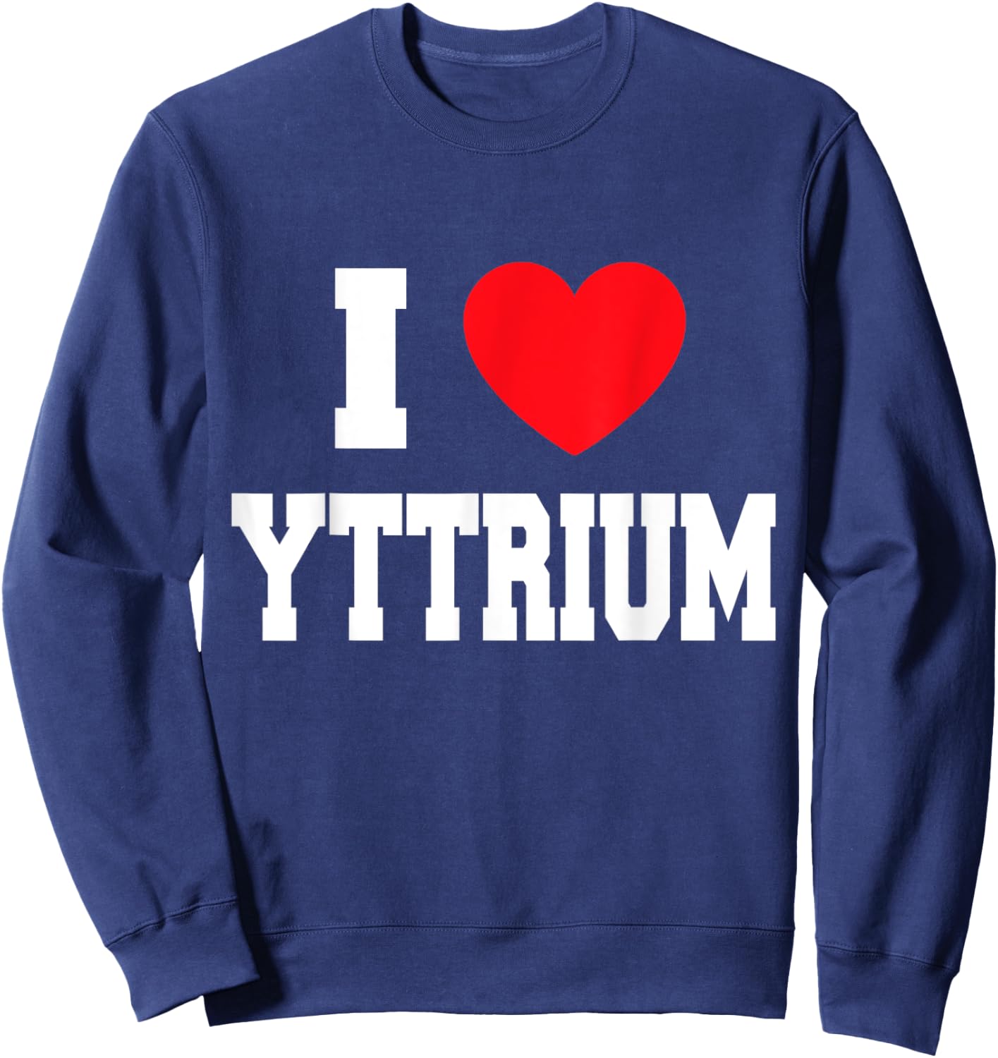 I Love Yttrium Sweatshirt - Sweatshirt | Navy