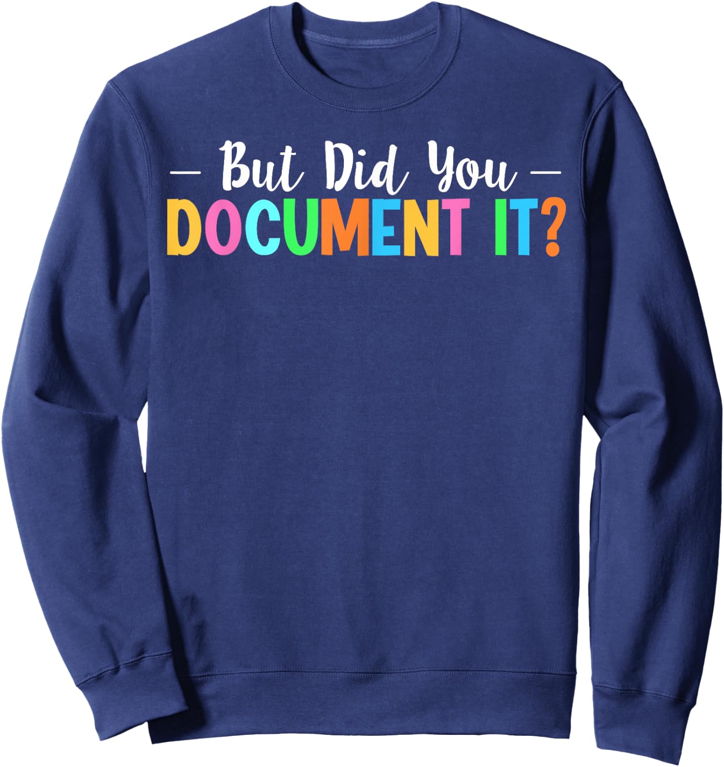 But Did You Document It Sweatshirt - Sweatshirt | Navy