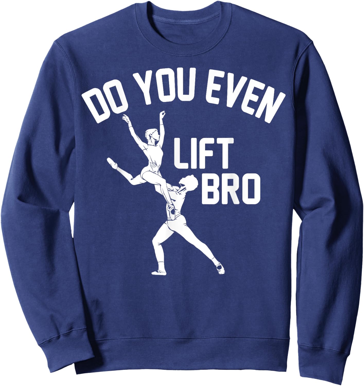 Funny Do You Even Lift Bro Gift Cool Male Ballet Dancing Boy Sweatshirt - Sweatshirt | Navy
