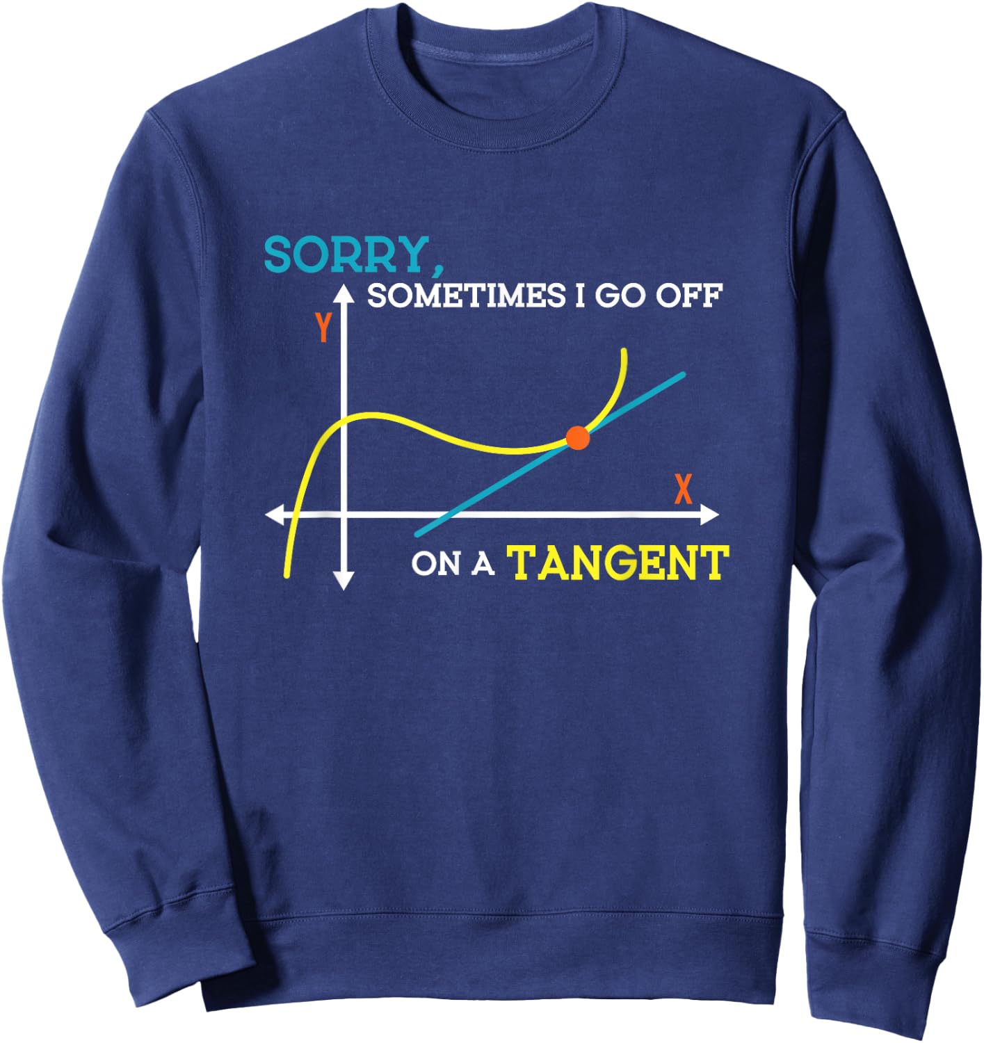 Sometimes I Go Off On A Tangent Math Teacher Men Women Sweatshirt - Sweatshirt | Navy