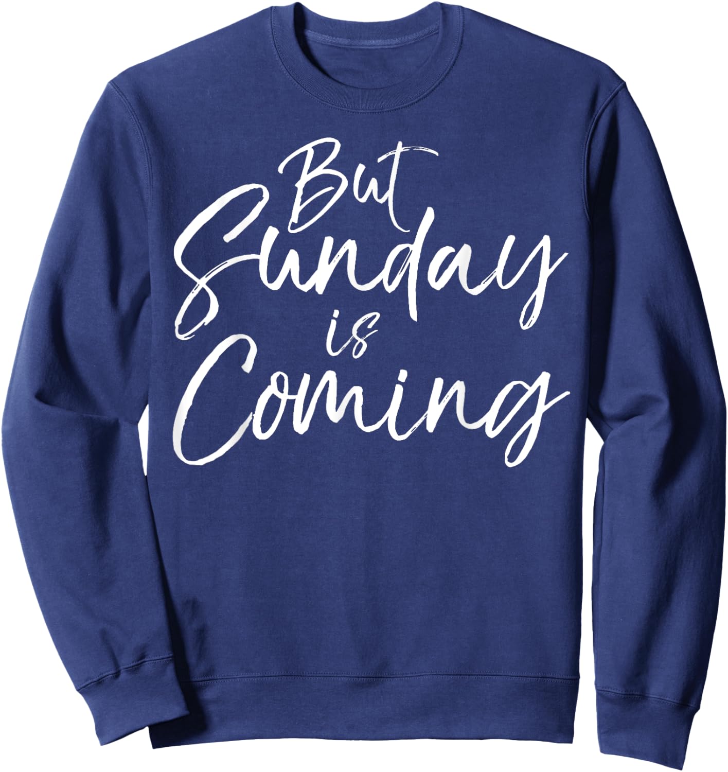 Christian Resurrection Quote Faith Gift But Sunday is Coming Sweatshirt - Sweatshirt | Navy