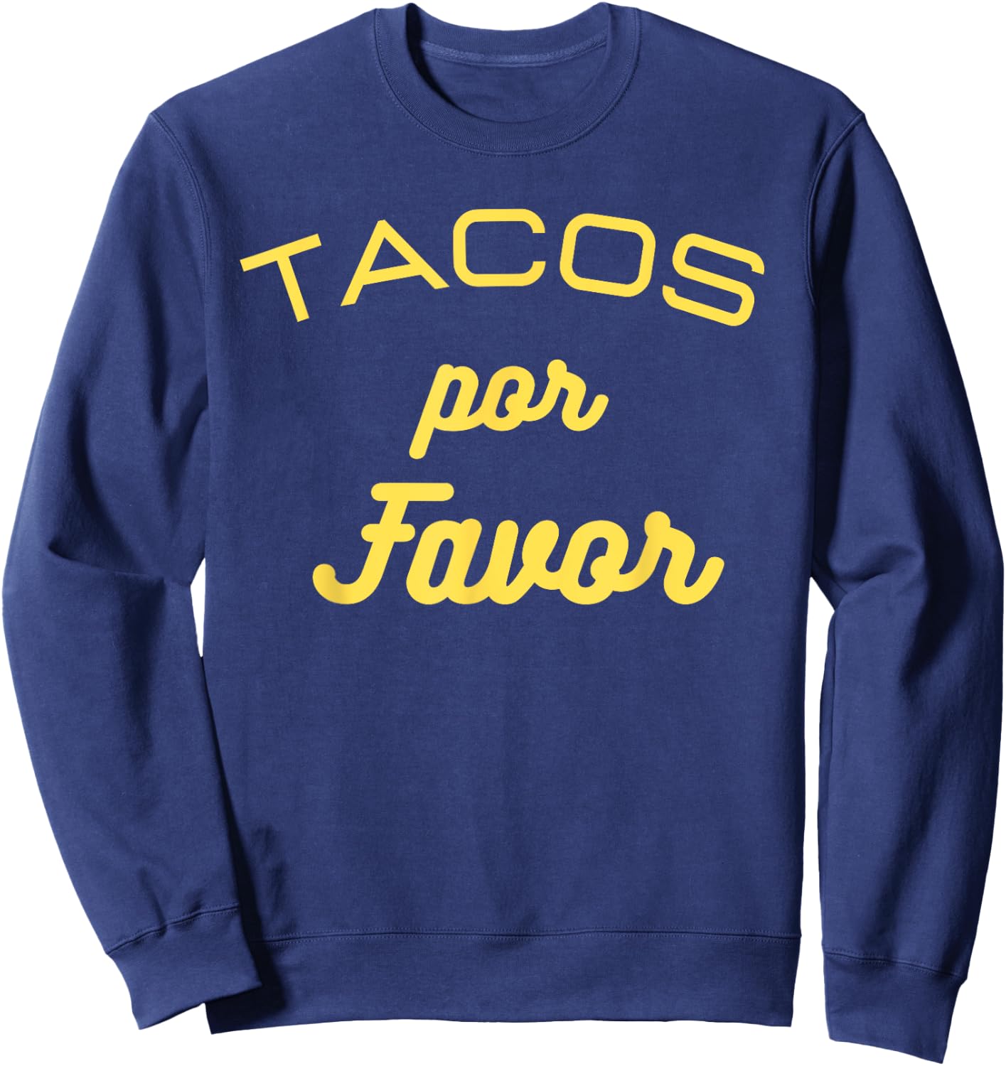 Tacos por favor funny Gift Mexican food lovers Sweatshirt - Sweatshirt | Navy
