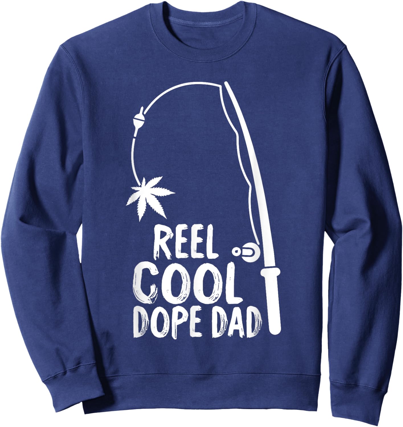 Reel Cool Fathers Day Fishing Dope Dad Weed Marijuana Stoner Sweatshirt - Sweatshirt | Navy