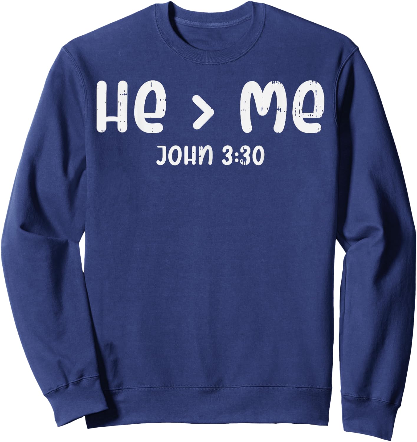 He Greater Than Me John 3 30 Bible God Jesus Christian Gift Sweatshirt - Sweatshirt | Navy