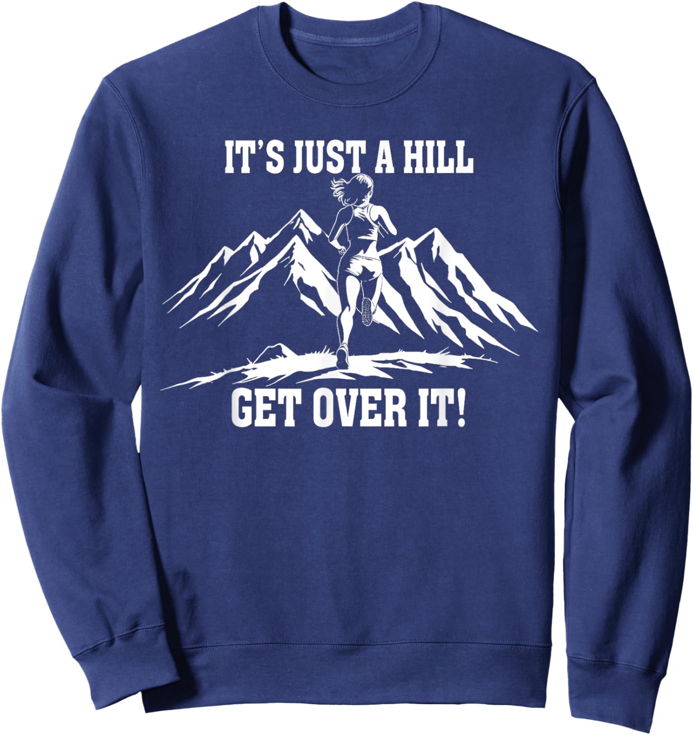 It's Just a Hill Get Over It Women's Running Runner Sweatshirt - Sweatshirt | Navy
