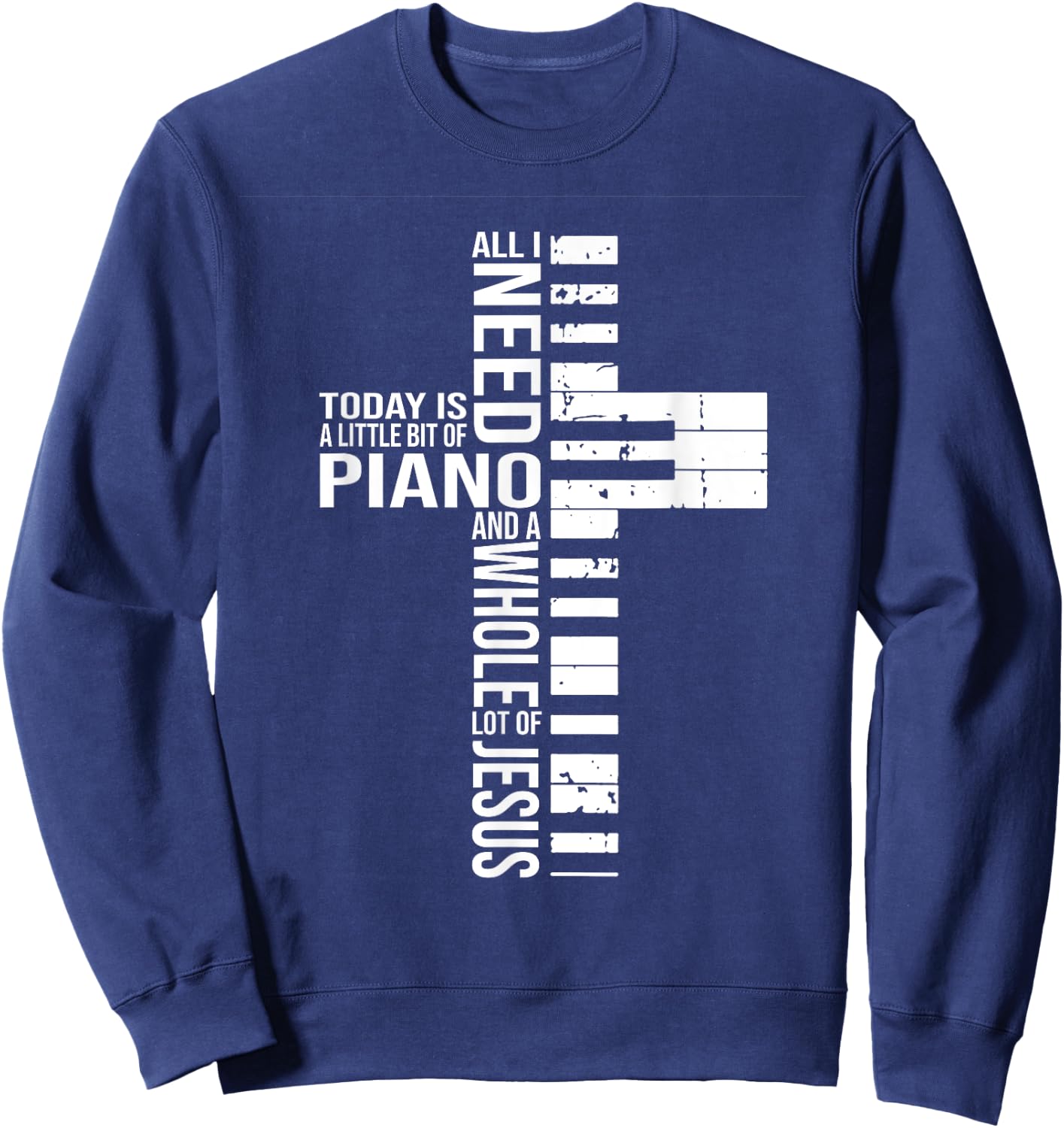 All i need today is a little bit of PIANO and JESUS Sweatshirt - Sweatshirt | Navy