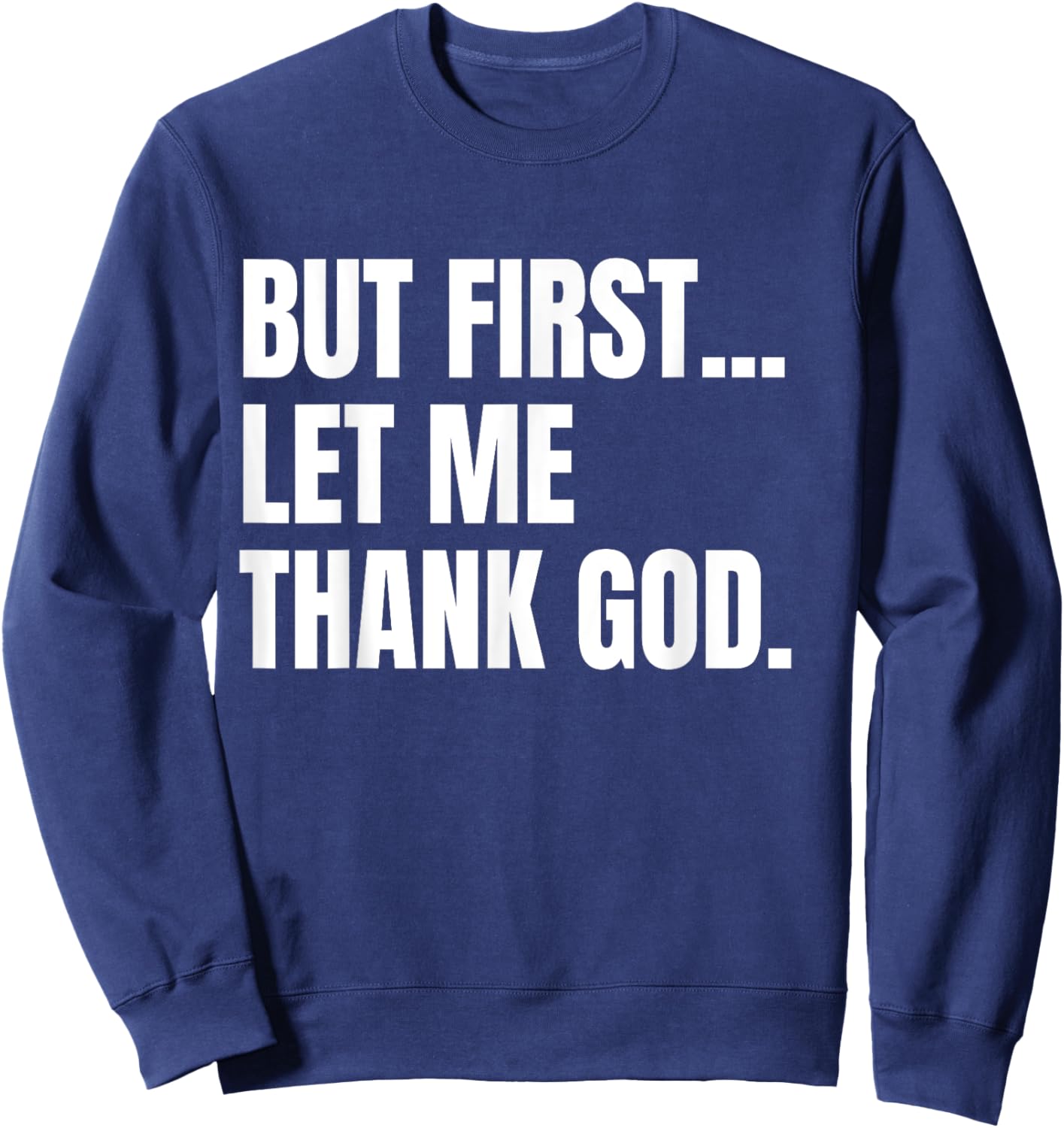 But First Let Me Thank God Christian Sweatshirt - Sweatshirt | Navy