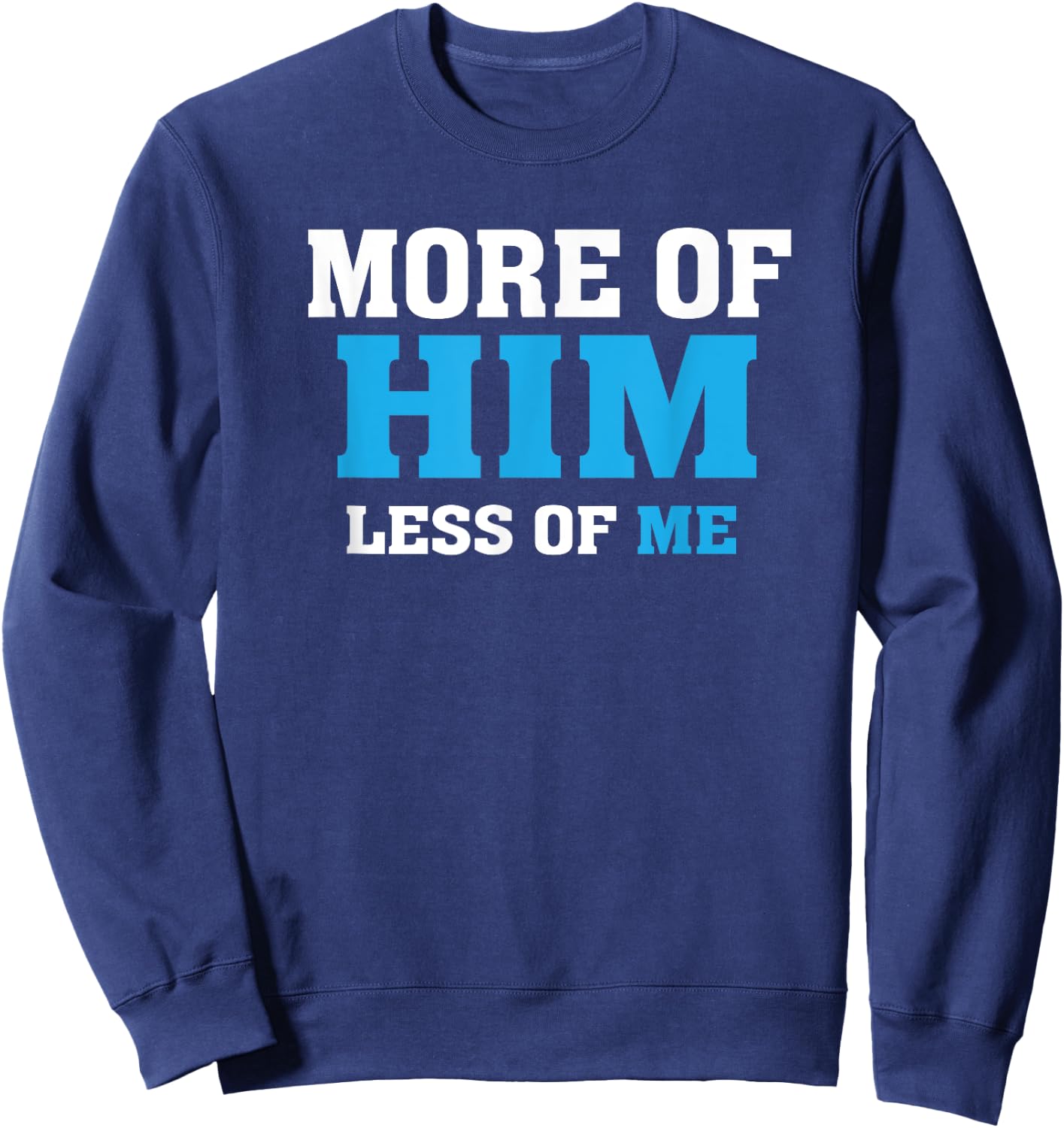More of Him - Less of Me - Christian Sweatshirt - Sweatshirt | Navy