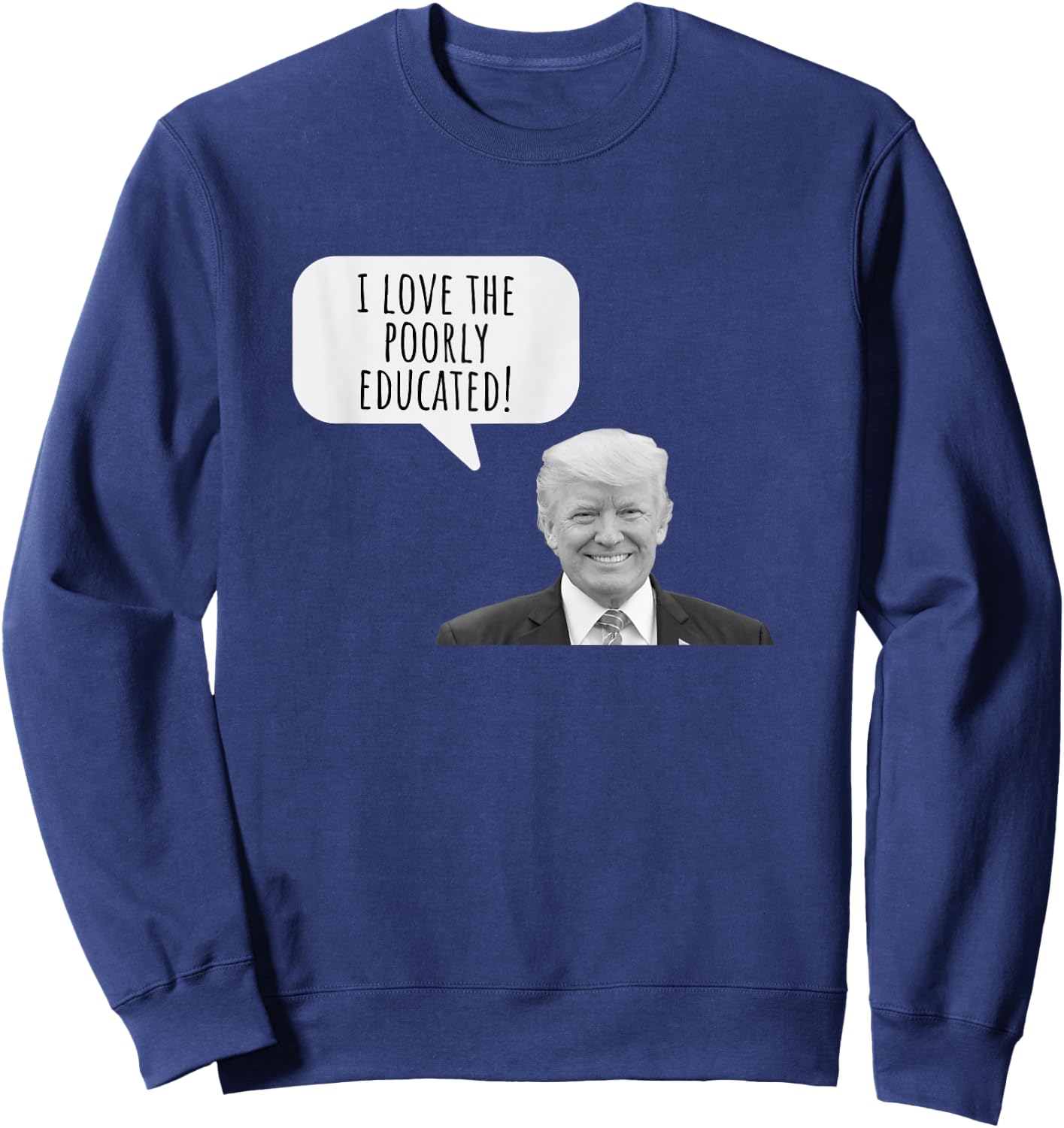 Funny I Love the Poorly Educated 2024 Anti Trump Design Sweatshirt - Sweatshirt | Navy