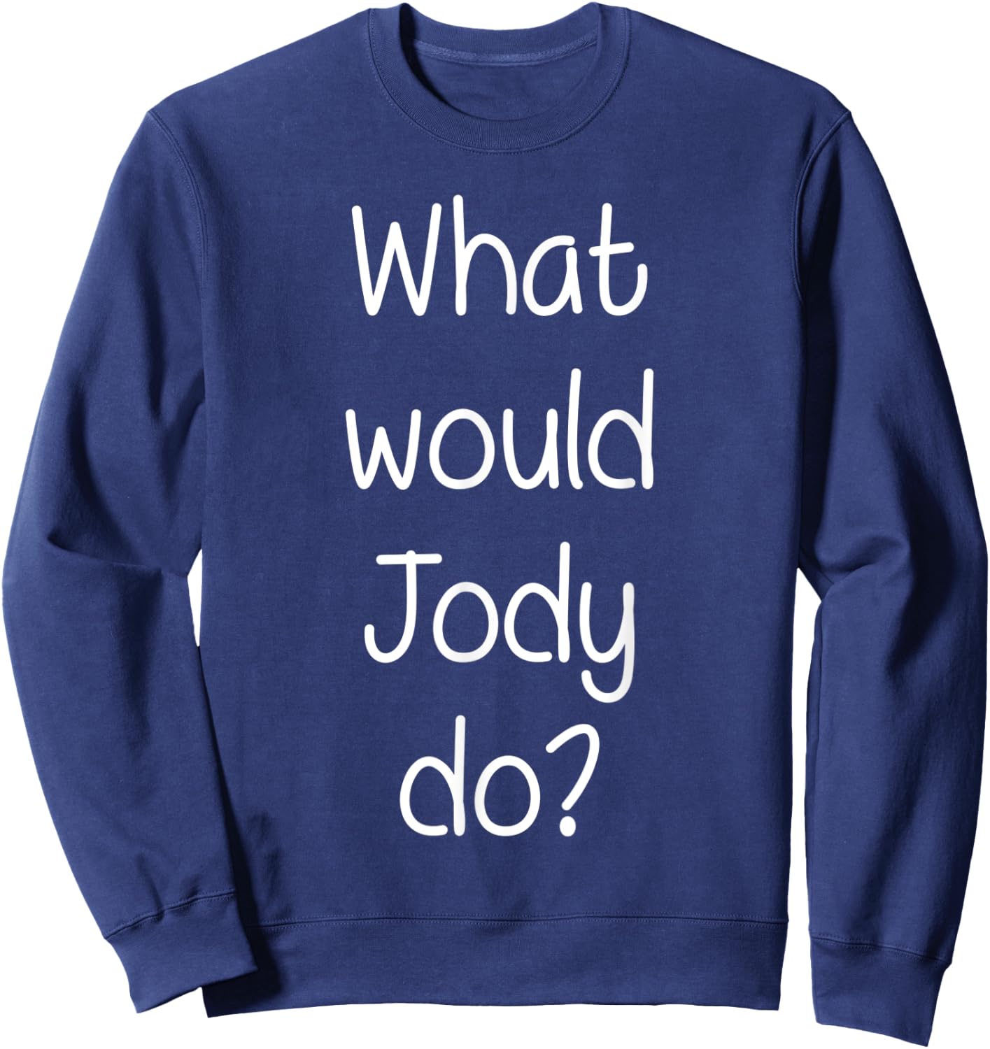What Would JODY Do Funny Personalized Name Women Gift Sweatshirt - Sweatshirt | Navy