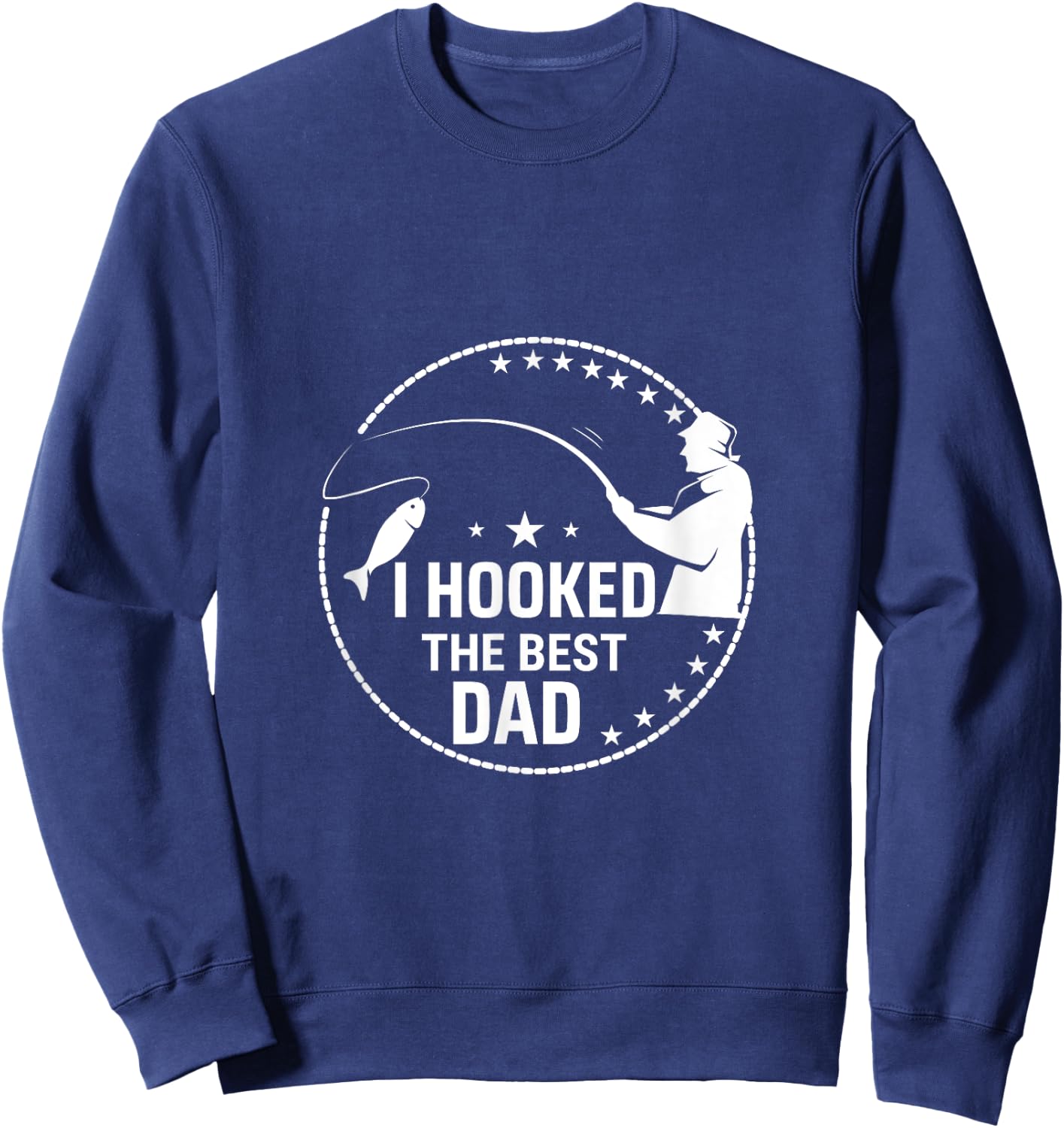 I Hooked The Best Dad - Funny Fishing Dad Fisherman Sweatshirt - Sweatshirt | Navy