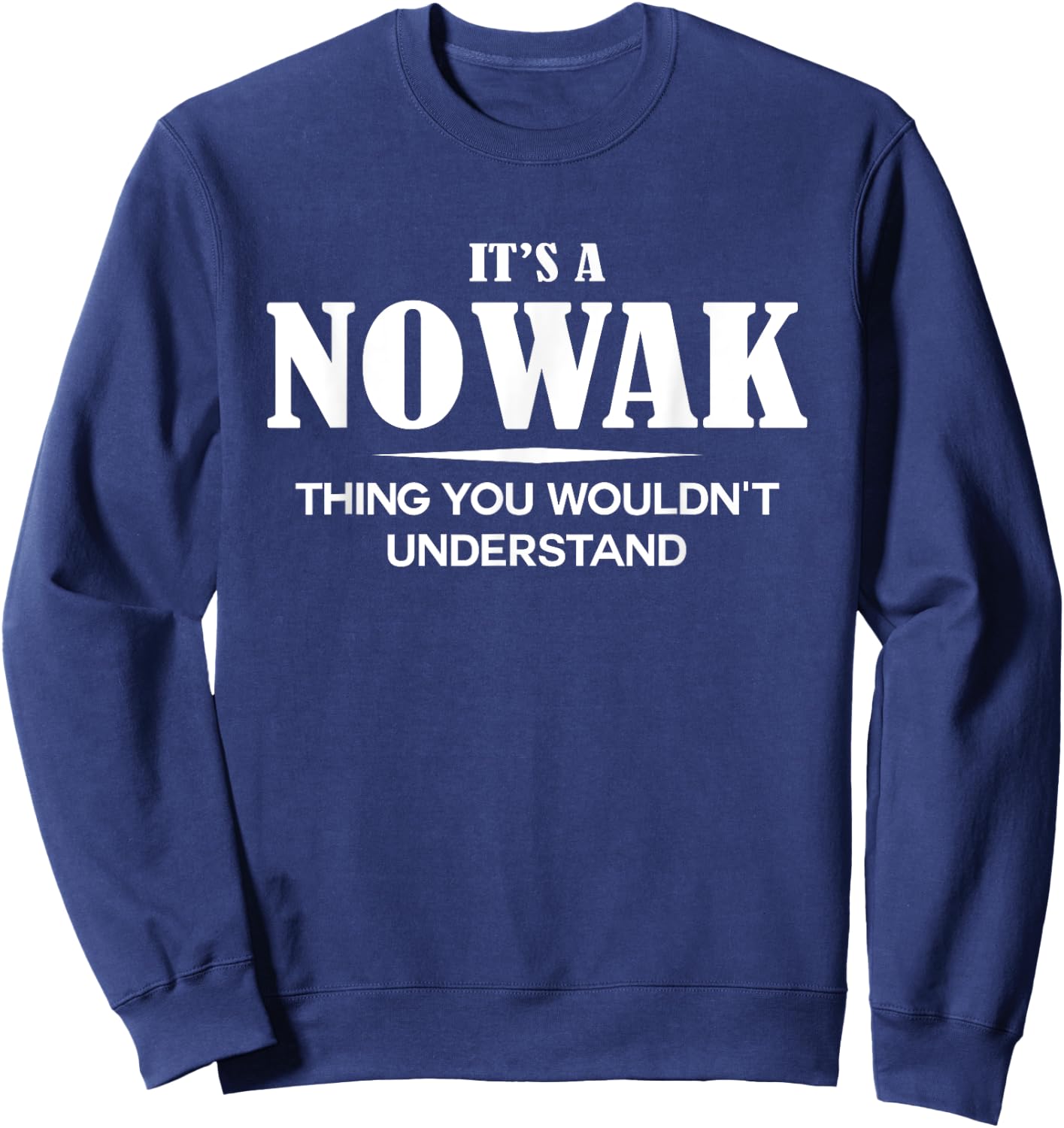 It's A NOWAK Thing You Wouldn't Understand NOWAK Name Sweatshirt - Sweatshirt | Navy