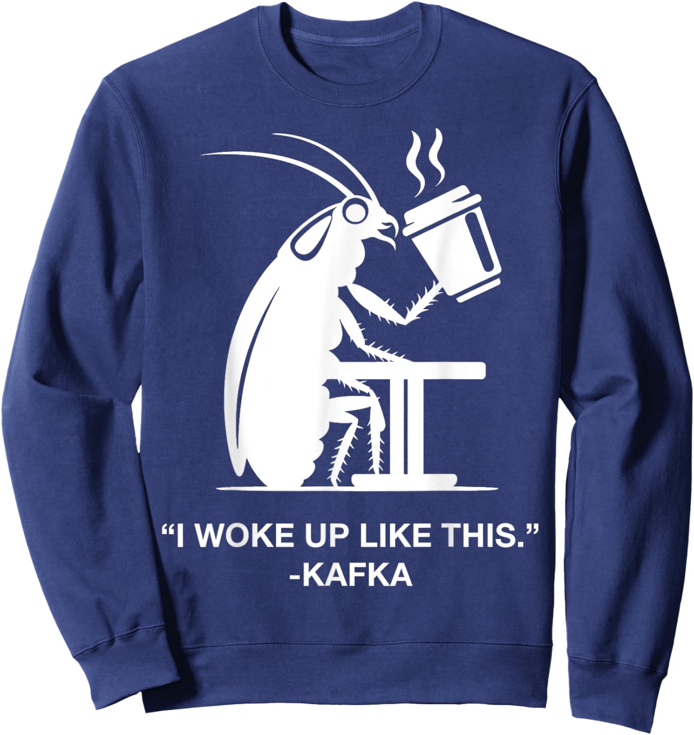 Funny Cockroach Coffee I Woke Up Like This Kafka Teacher Wt Men Women Kids Sweatshirt - Sweatshirt | Navy