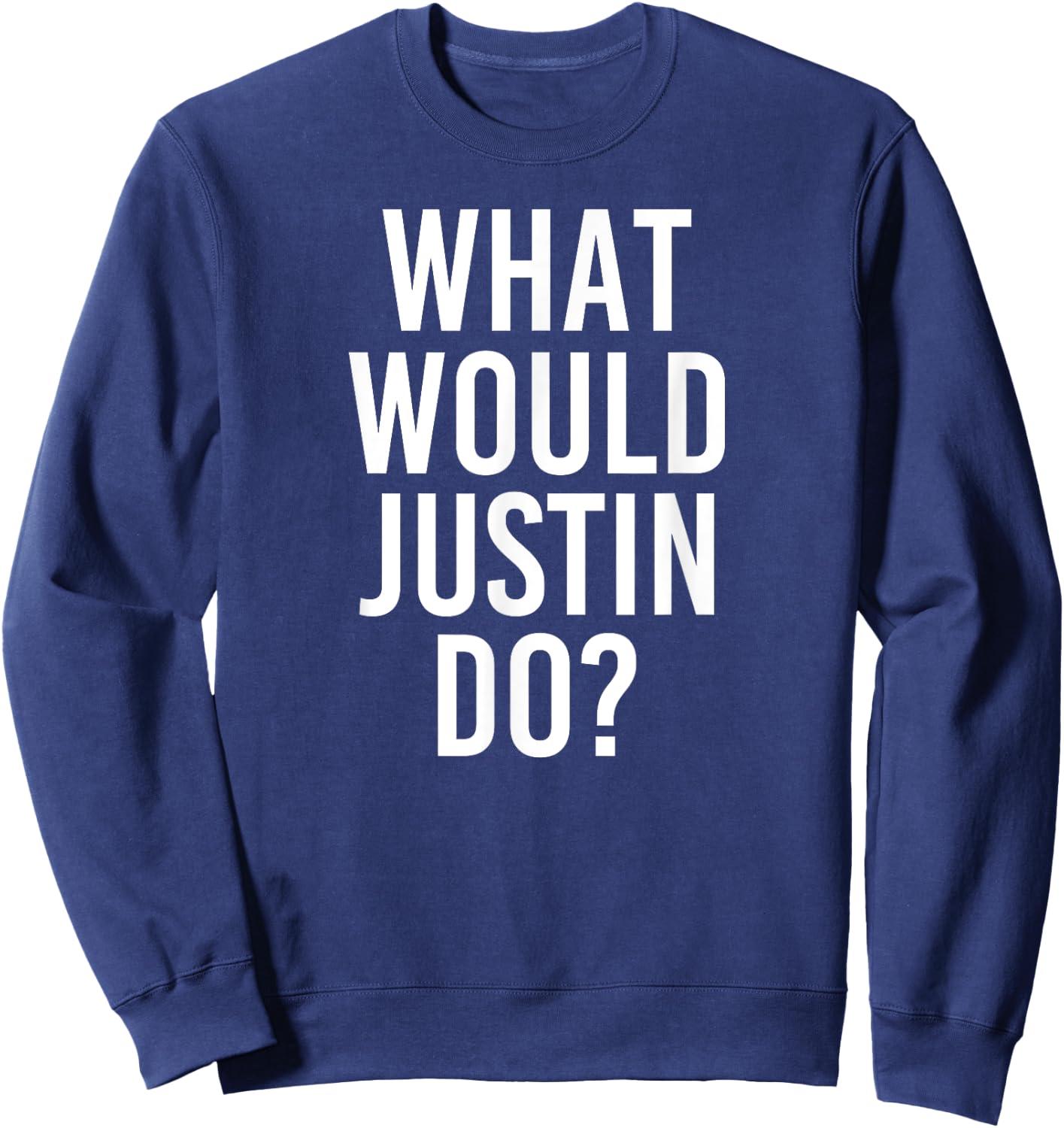 What Would JUSTIN Do Funny Personalized Name Joke Men Gift Sweatshirt - Sweatshirt | Navy