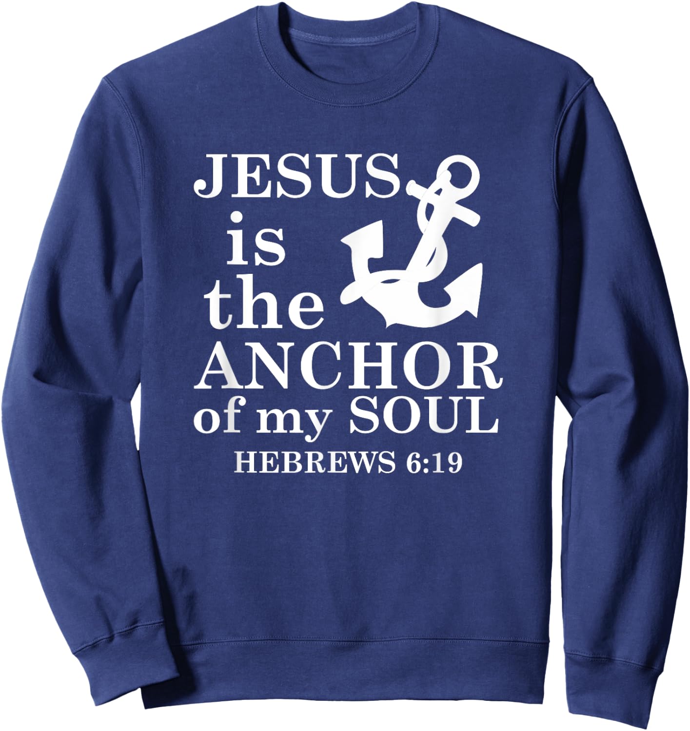 Jesus is the Anchor of my Soul Sweatshirt - Sweatshirt | Navy