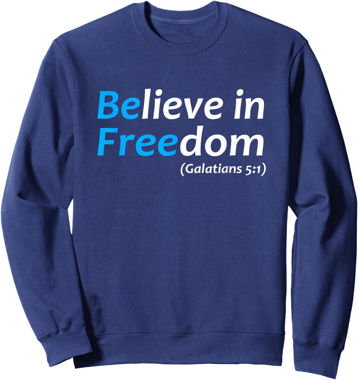 Believe in Freedom Galatians Free Jesus Christ Christianity Sweatshirt - Sweatshirt | Navy