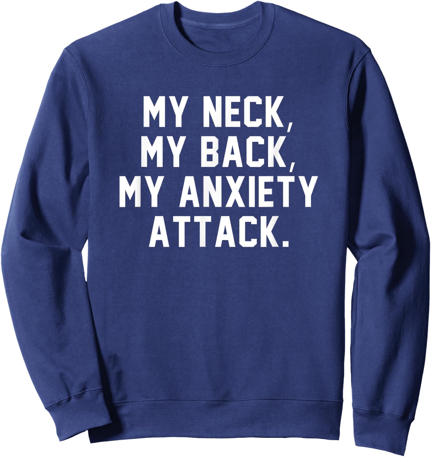 My Neck My Back My Anxiety Attack Shirt Funny Anxiety Quote Sweatshirt - Sweatshirt | Navy