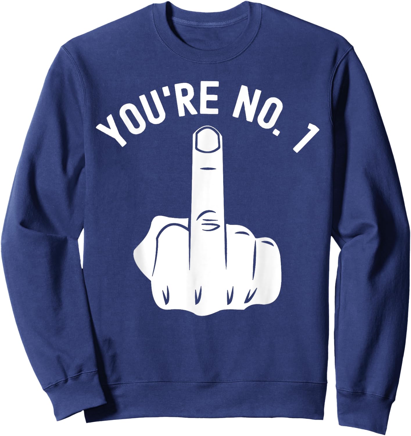 Middle Finger Shirt You're No. 1 Sarcastic Middle Finger Sweatshirt - Sweatshirt | Navy