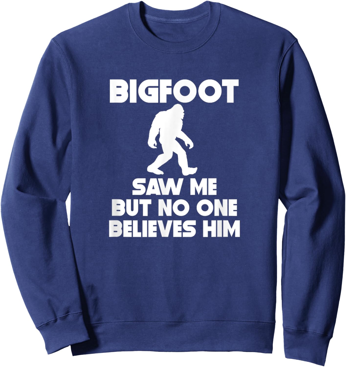 Bigfoot Saw Me But No One Believes Him Funny Sweatshirt - Sweatshirt | Navy